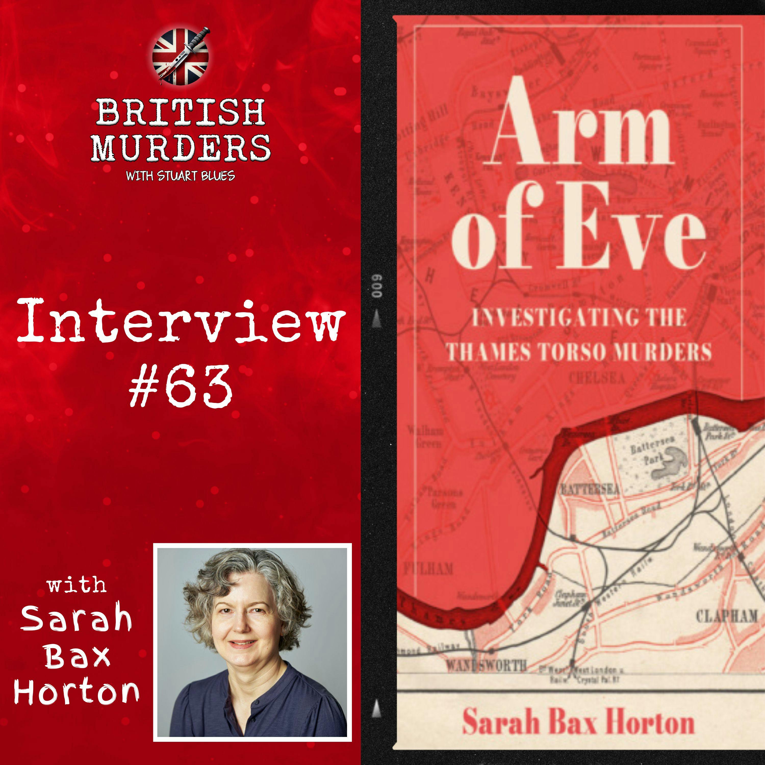 Interview #63 | Investigating the Thames Torso Murders: Sarah Bax Horton Discusses Her New Book 'Arm of Eve' Interview #63 | Investigating the Thames Torso Murders: Sarah Bax Horton Discusses Her New Book 'Arm of Eve'