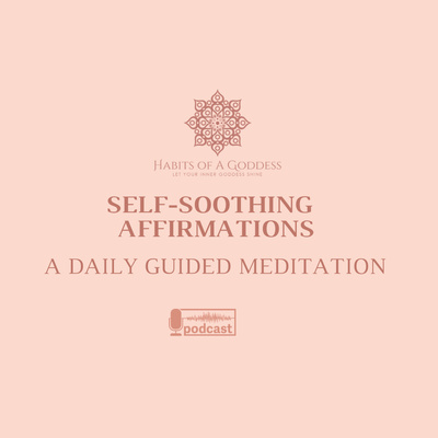 SELF-SOOTHING AFFIRMATIONS | HABITS OF A GODDESS