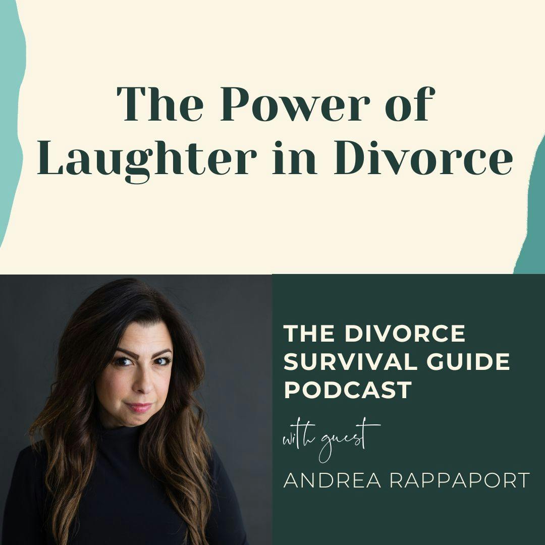 Episode 263: The Power of Laughter in Divorce with Andrea Rappaport