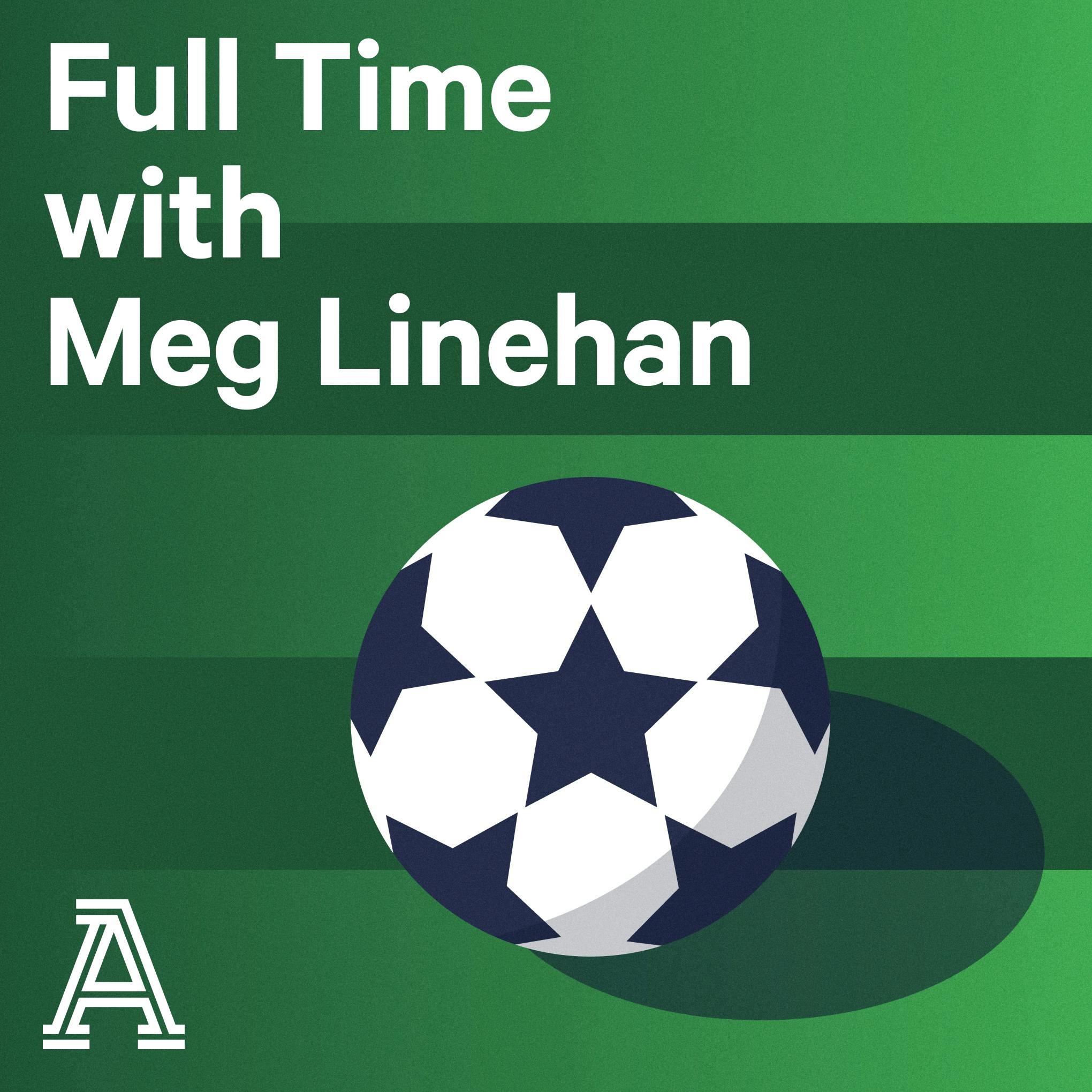 Full Time with Meg Linehan: A show about women's soccer