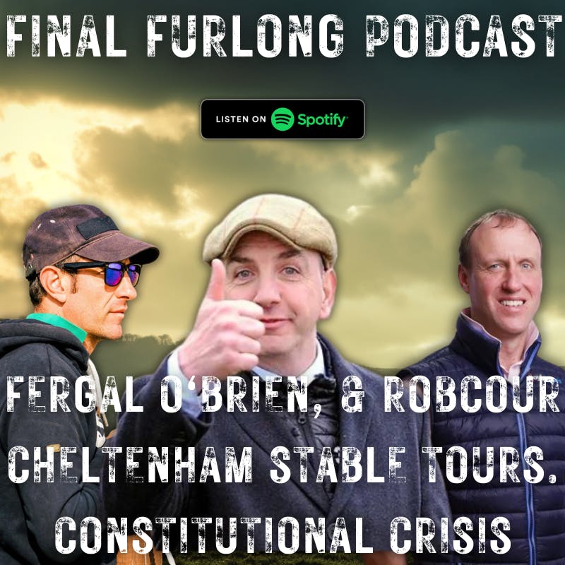 Fergal O'Brien Interview, Robcour Cheltenham Stable Tour with Puppy Power. Constitutional Crisis with Ross Millar.