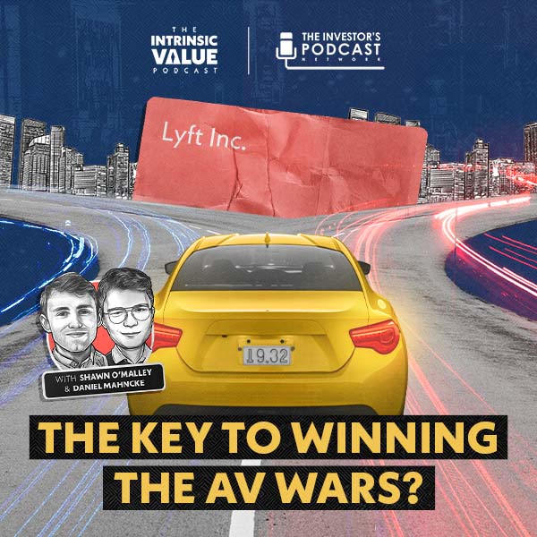TIVP061: Lyft Inc. (LYFT):  The Key to Winning the AV Wars? w/ Shawn O’Malley & Daniel Mahncke