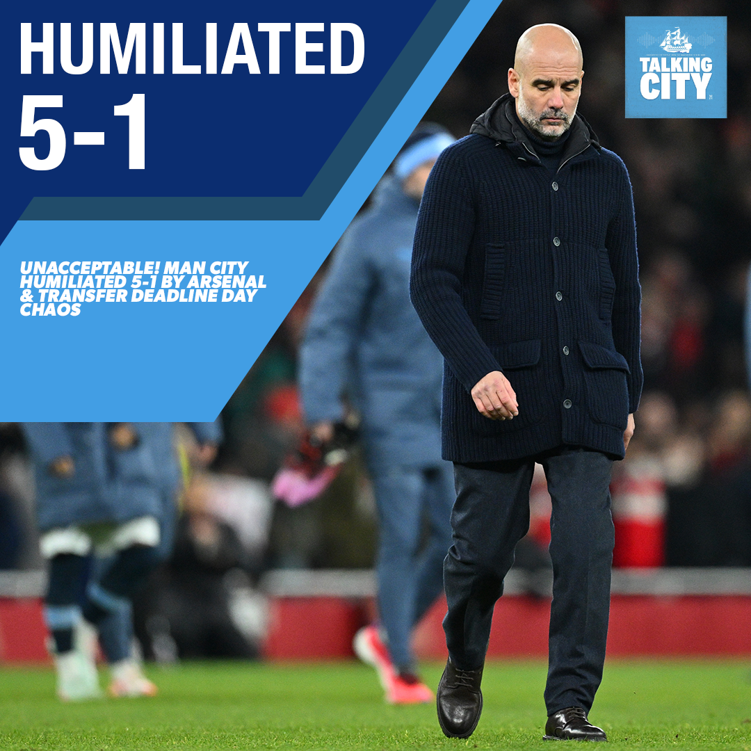 UNACCEPTABLE! Man City Humiliated 5-1 by Arsenal & Transfer Deadline Day Chaos | Talking City episode artwork