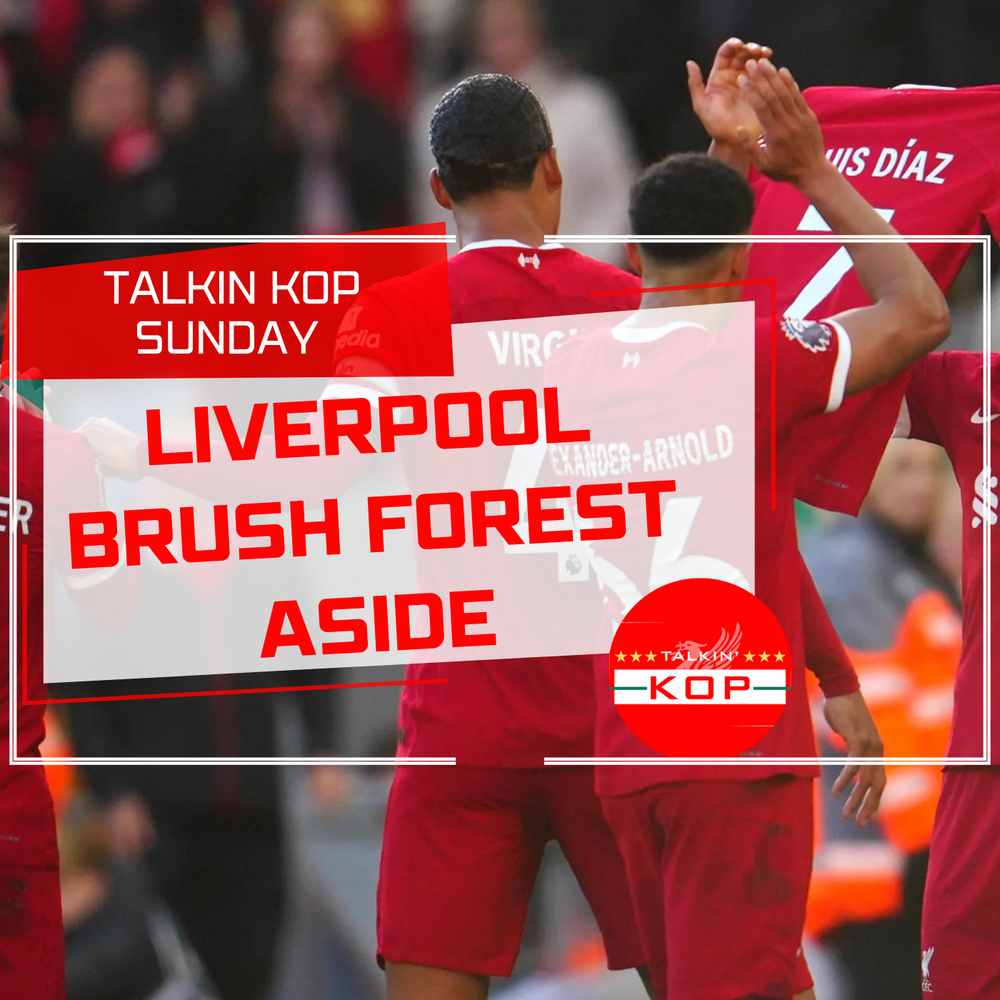 Liverpool Brush Past Forest | Talkin Kop Sunday episode artwork