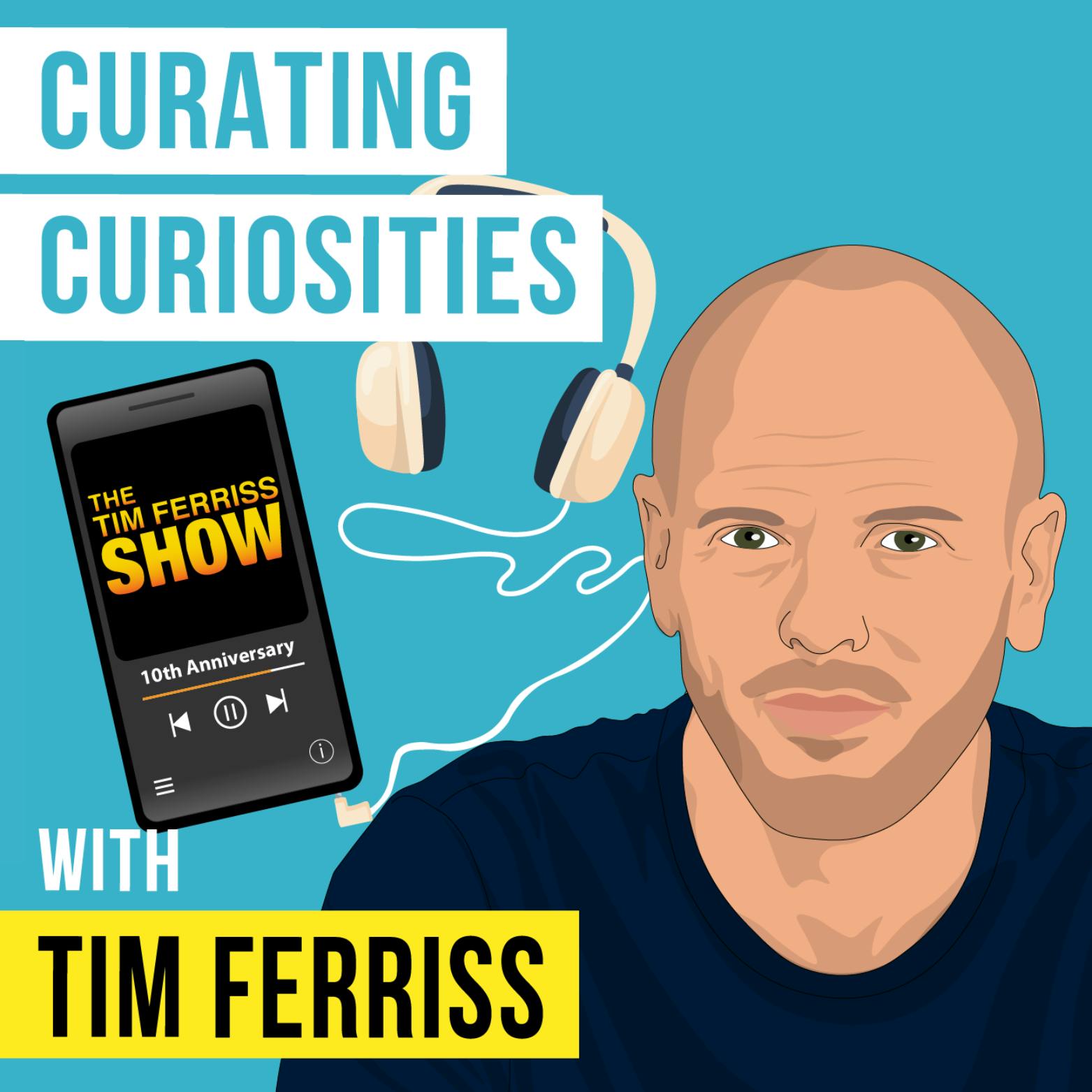 Tim Ferriss - Curating Curiosities - [Invest Like the Best, EP.369]