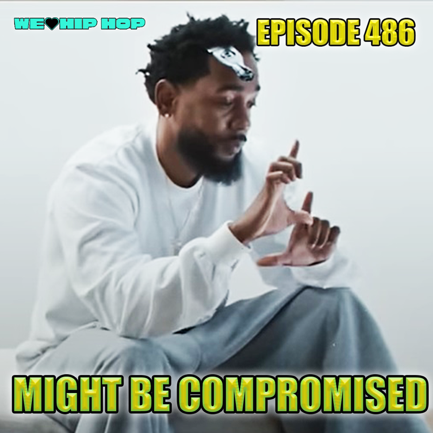 Episode 486 | Might Be Compromised | We Love Hip Hop Podcast