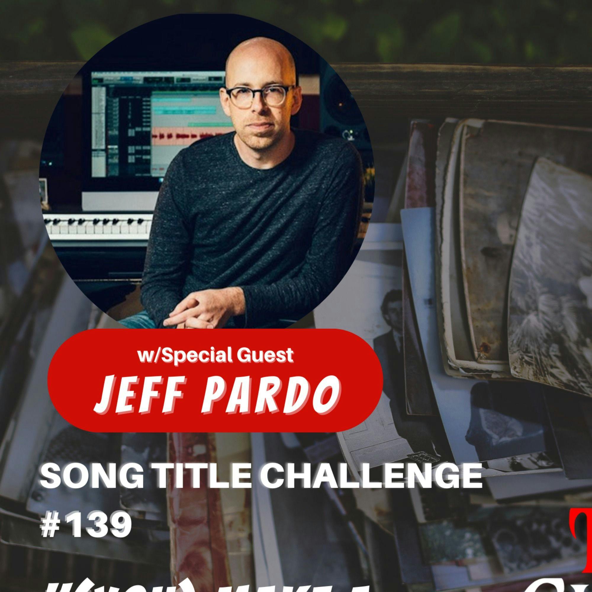 Song Title Challenge #139: ”You Make A Good Memory” w/ Jeff Pardo