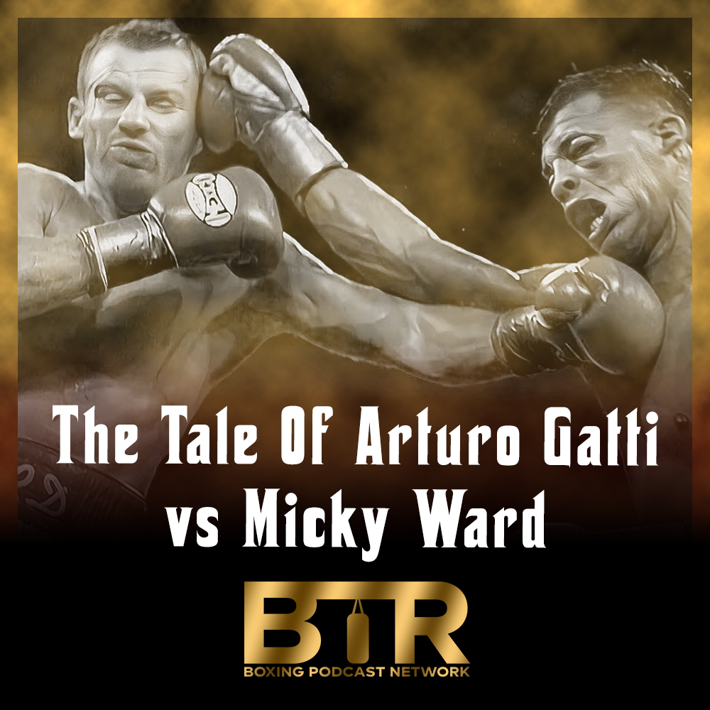 The Tale Of Arturo Gatti Vs Micky Ward – Legendary Nights – Podcast ...