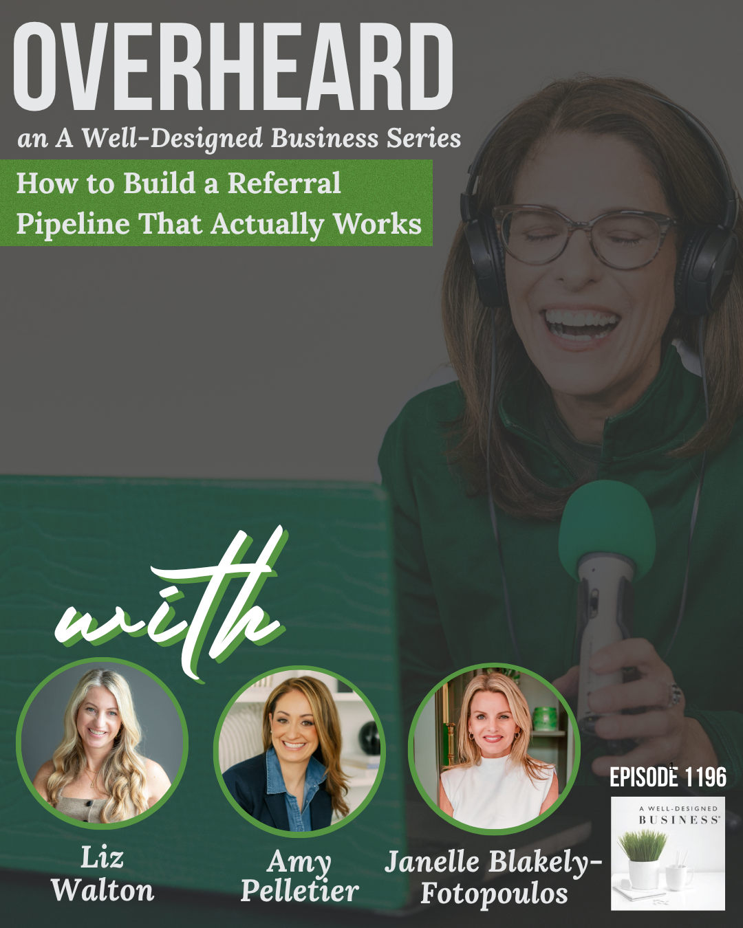 1196: OVERHEARD: How to Build a Referral Pipeline That Actually Works with Liz Walton, Amy Pelletier, and Janelle Blakely-Fotopoulos