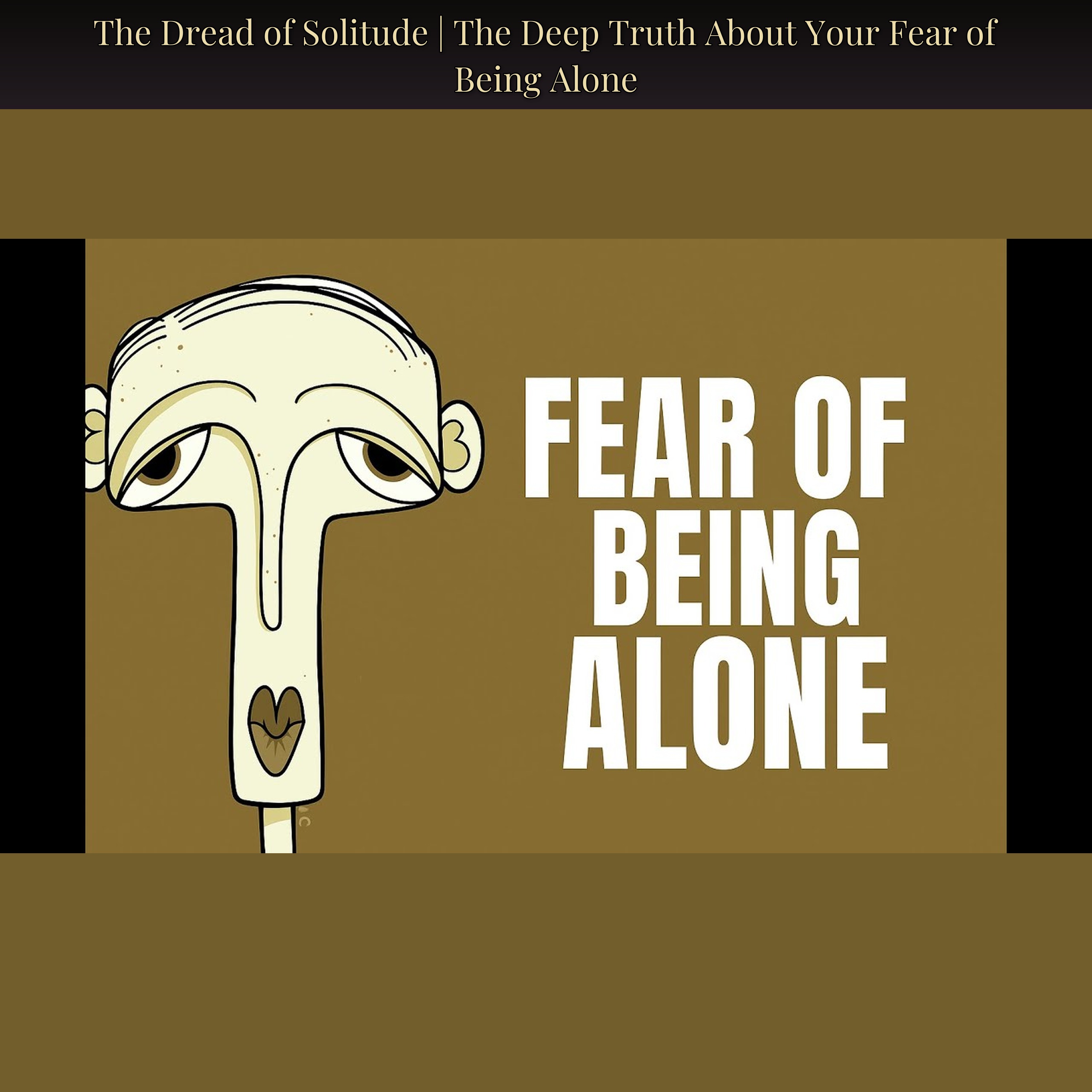 The Dread of Solitude | The Deep Truth About Your Fear of Being Alone