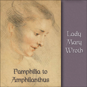 Pamphilia to Amphilanthus by Lady Mary Wroth ~ Full Audiobook