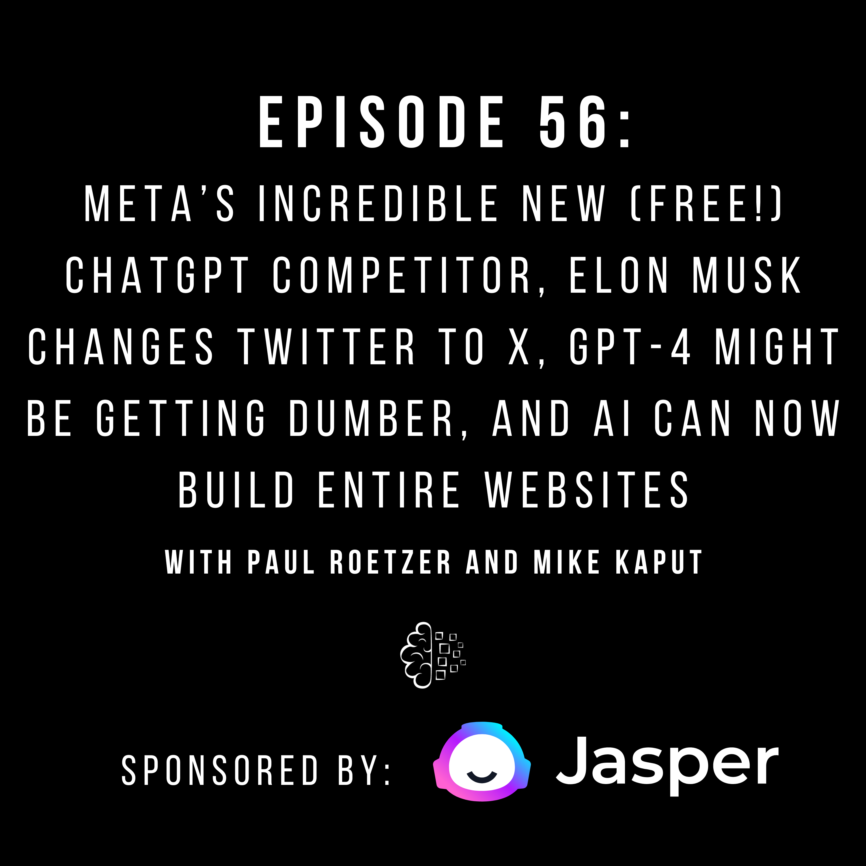 #56: Meta’s Incredible New (Free!) ChatGPT Competitor, Elon Musk Changes Twitter to X, GPT-4 Might Be Getting Dumber, and AI Can Now Build Entire Websites