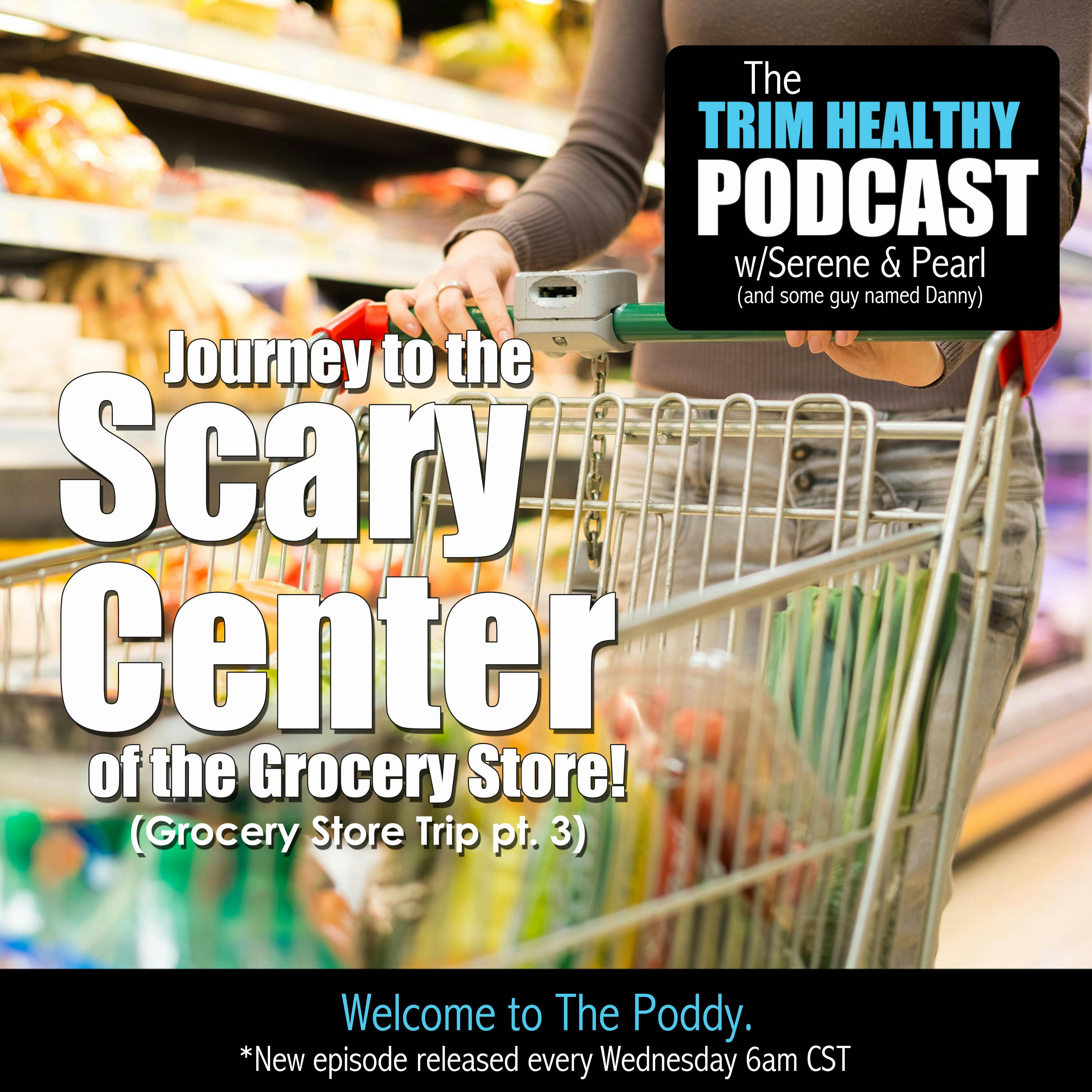 Ep. 116: Journey to the Scary Center of the Grocery Store!   (Grocery Store Trip pt. 3)