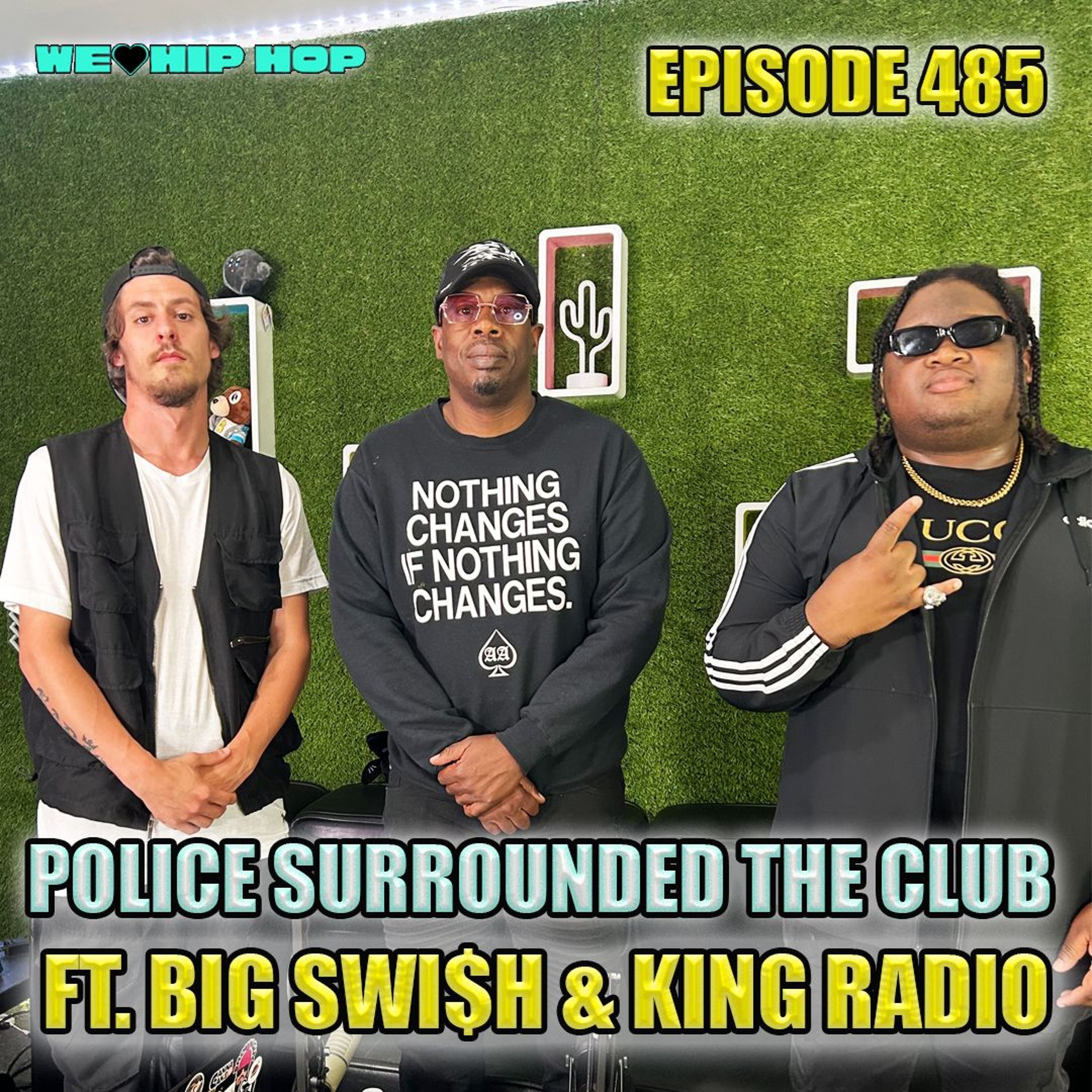 Episode 485 | Police Surrounded The Club ft. Big Swish & King Radio | We Love Hip Hop