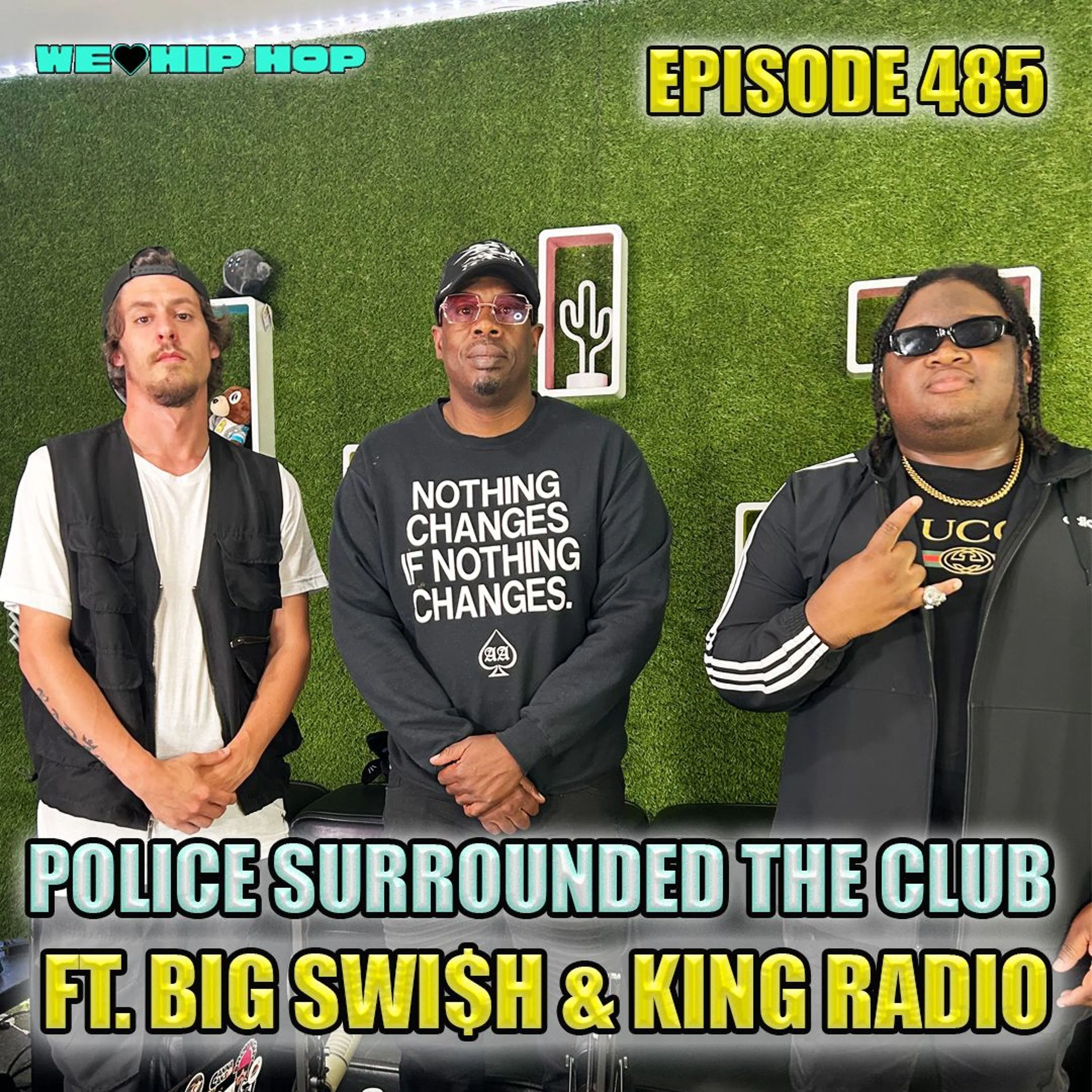 Episode 485 | Police Surrounded The Club ft. Big Swish & King Radio | We Love Hip Hop