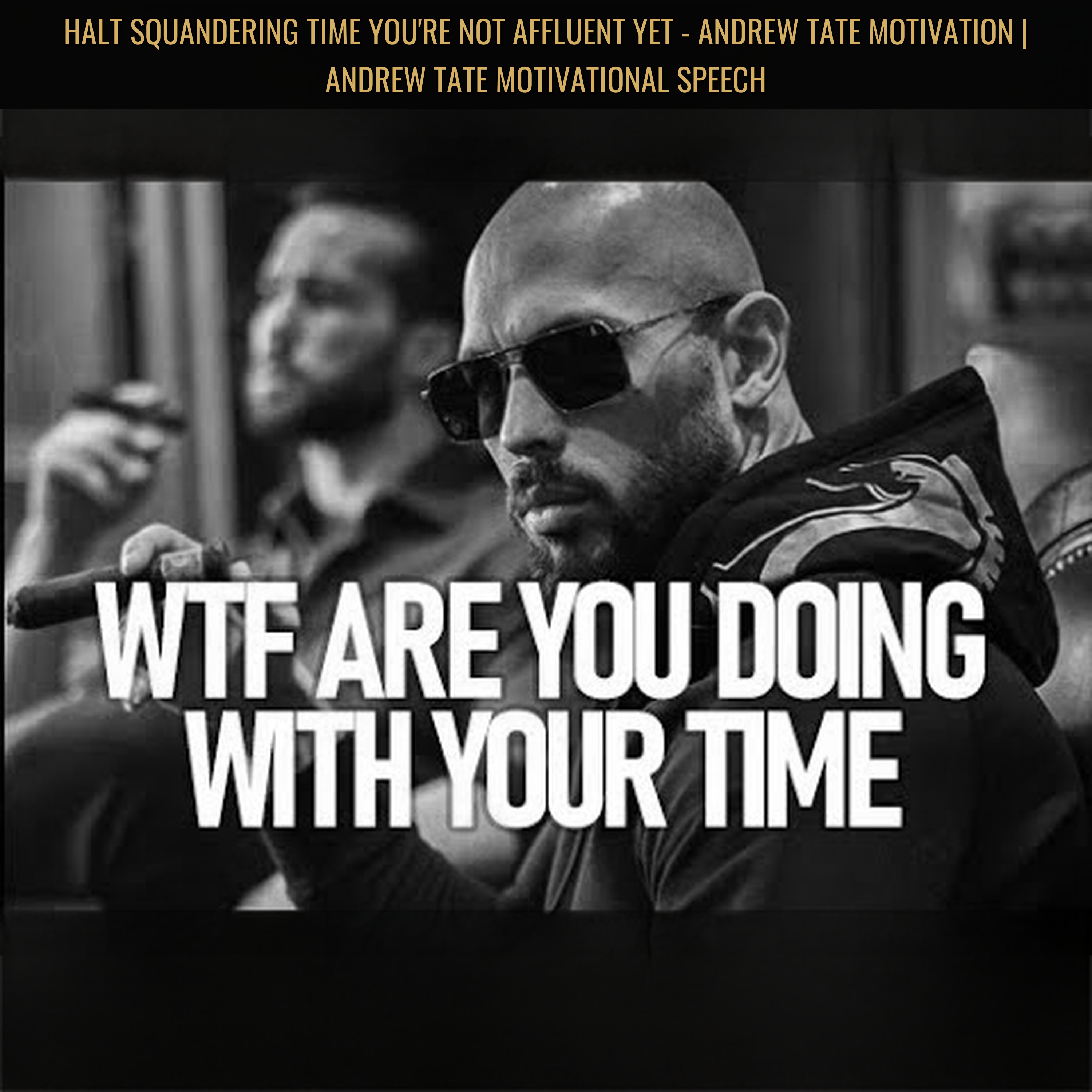HALT SQUANDERING TIME You're Not Affluent Yet - Andrew Tate Motivation | Andrew Tate Motivational Speech