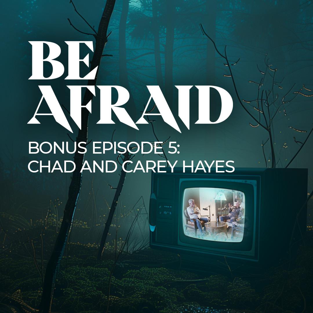 Be Afraid Bonus Episode 5: Chad and Carey Hayes Be Afraid Bonus Episode 5: Chad and Carey Hayes