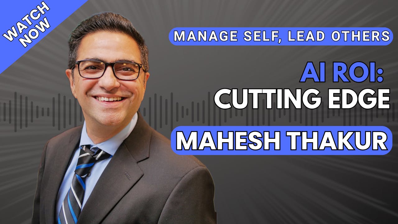 175 AI ROI: Cutting Edge in AI Today—Mahesh Thakur 175 AI ROI: Cutting Edge in AI Today—Mahesh Thakur