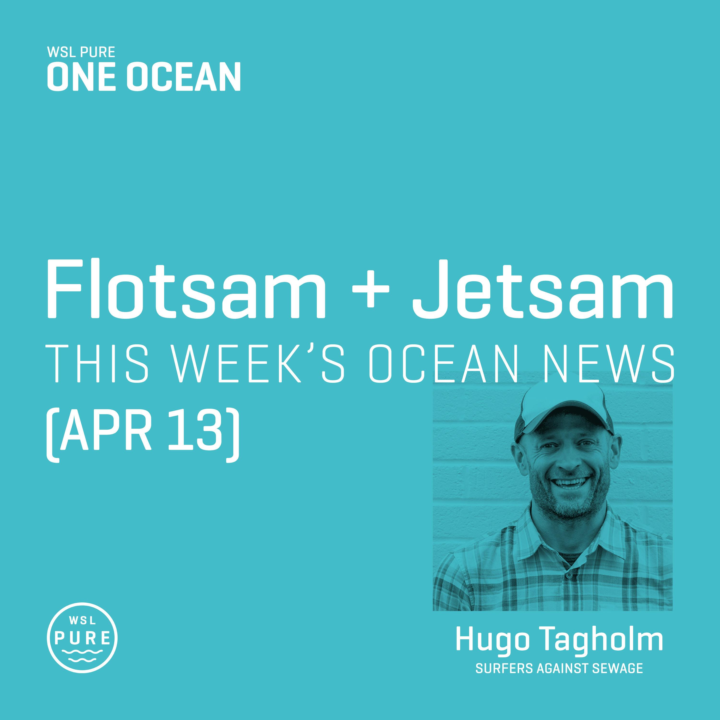 Flotsam + Jetsam (April 13) - This Week’s Ocean News