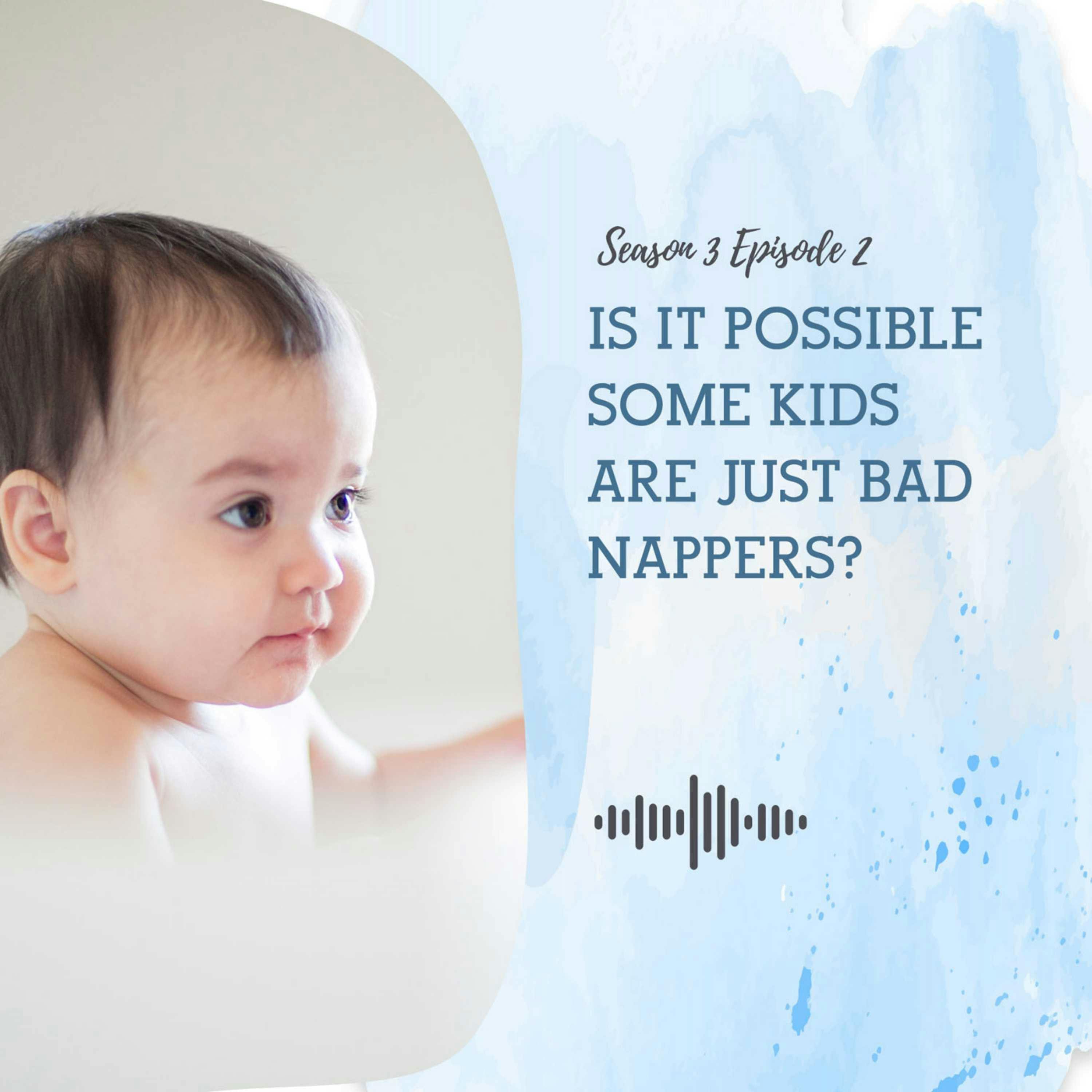 S3 EP2: IS IT POSSIBLE THAT SOME KIDS ARE JUST BAD NAPPERS?