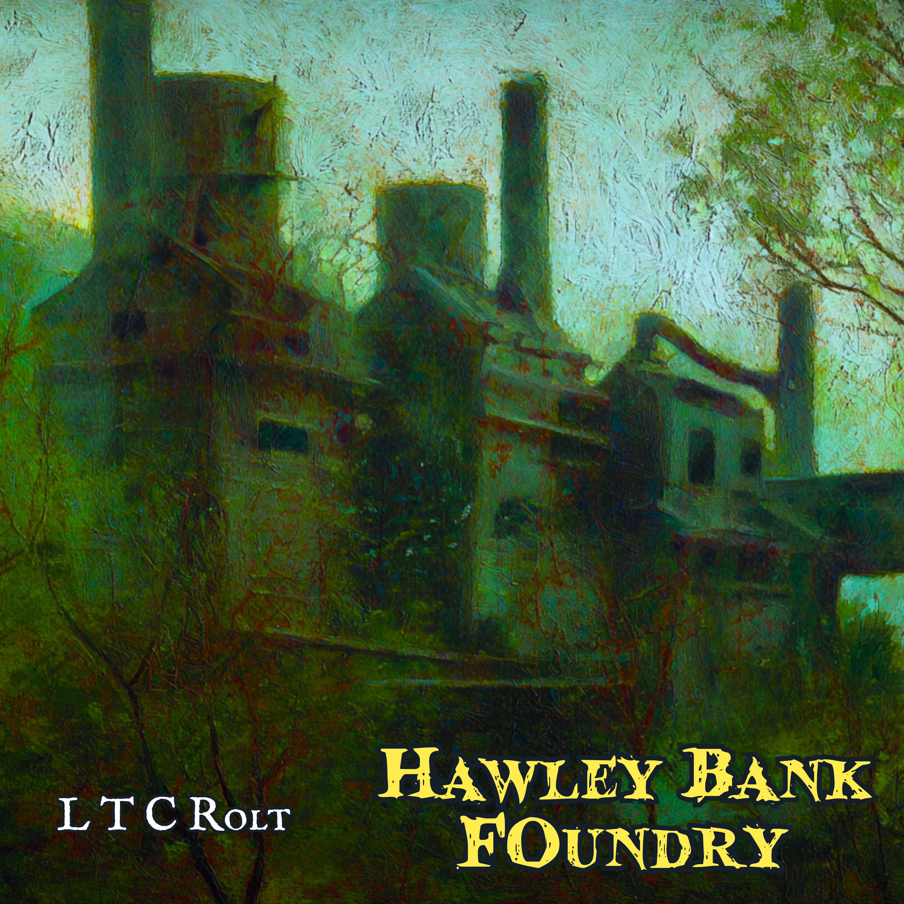 Hawley Bank Foundry by L T C Rolt