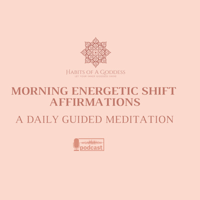 MORNING ENERGETIC SHIFT AFFIRMATIONS | HABITS OF A GODDESS