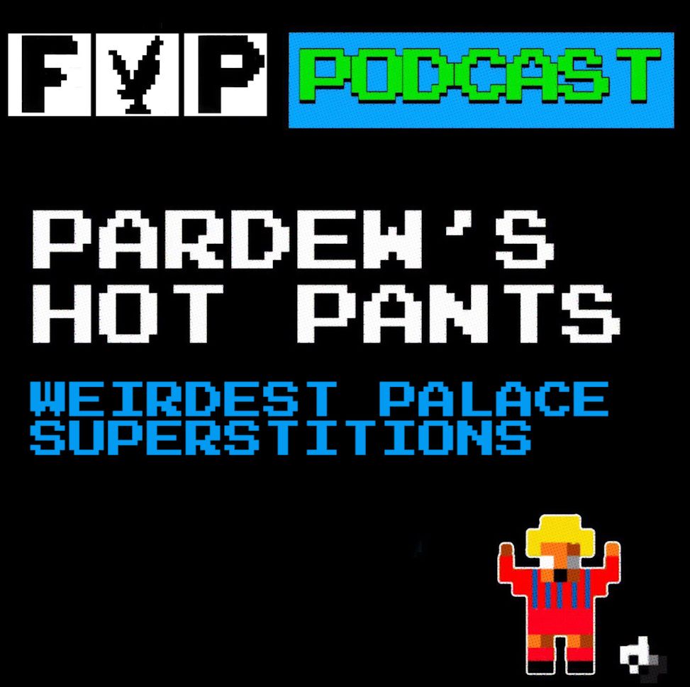 Pardew's Hot Pants Volume 15 | Weirdest Palace Superstitions episode artwork