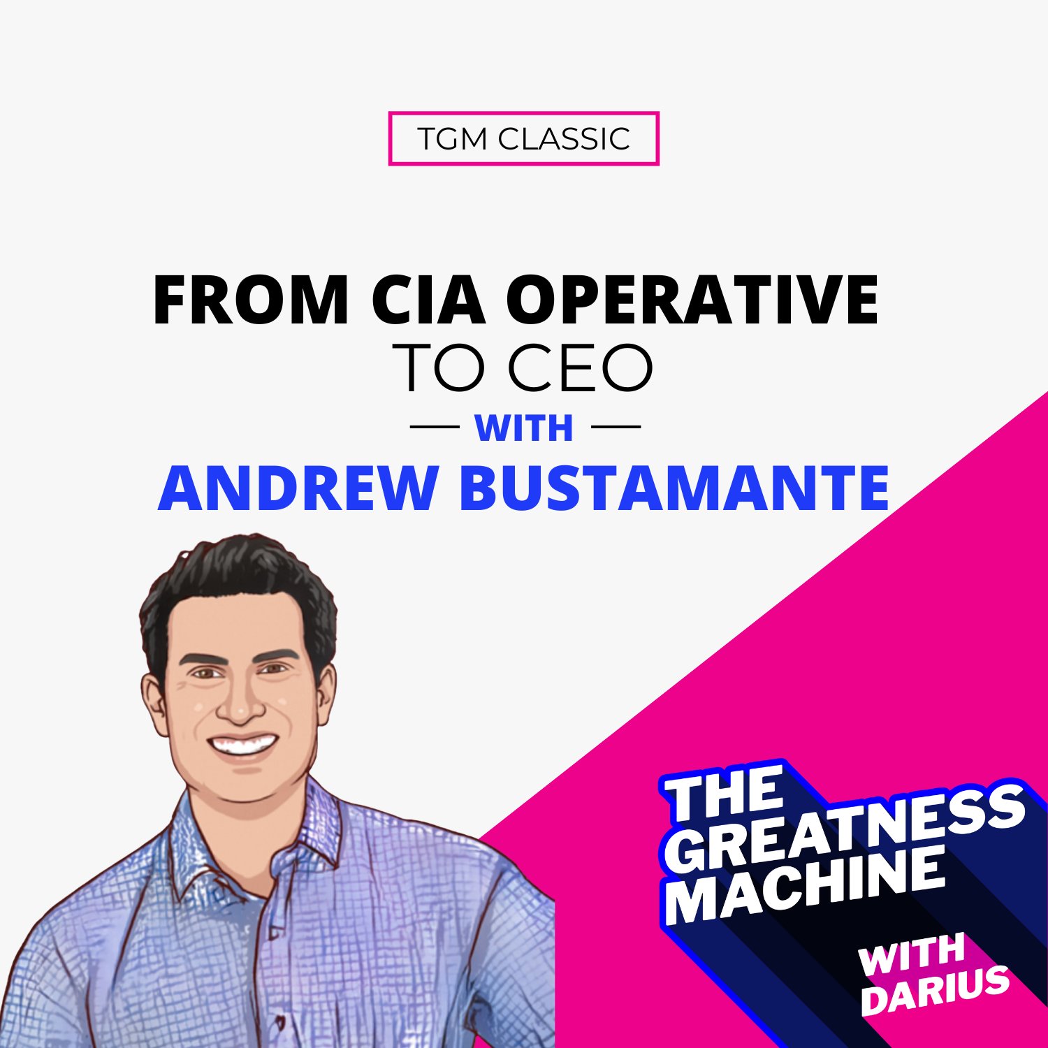 TGM Classic | Andrew Bustamante | From CIA Operative to CEO episode artwork
