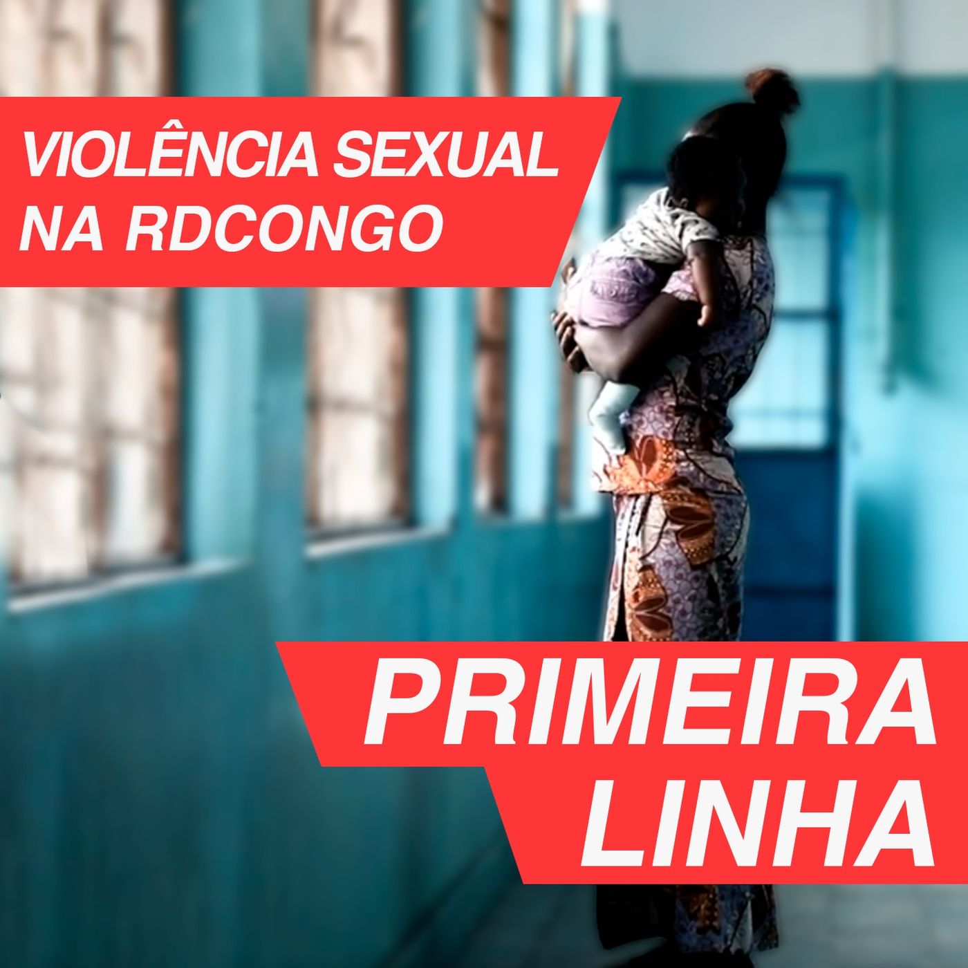 Primeira Linha 2.2 | Violência sexual na República Democrática do Congo