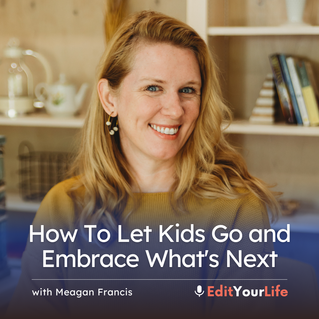 How To Let Kids Go and Embrace What's Next (with Meagan Francis) episode artwork