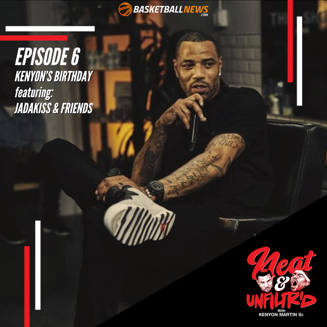 Neat & Unfiltered with Kenyon Martin and Jadakiss