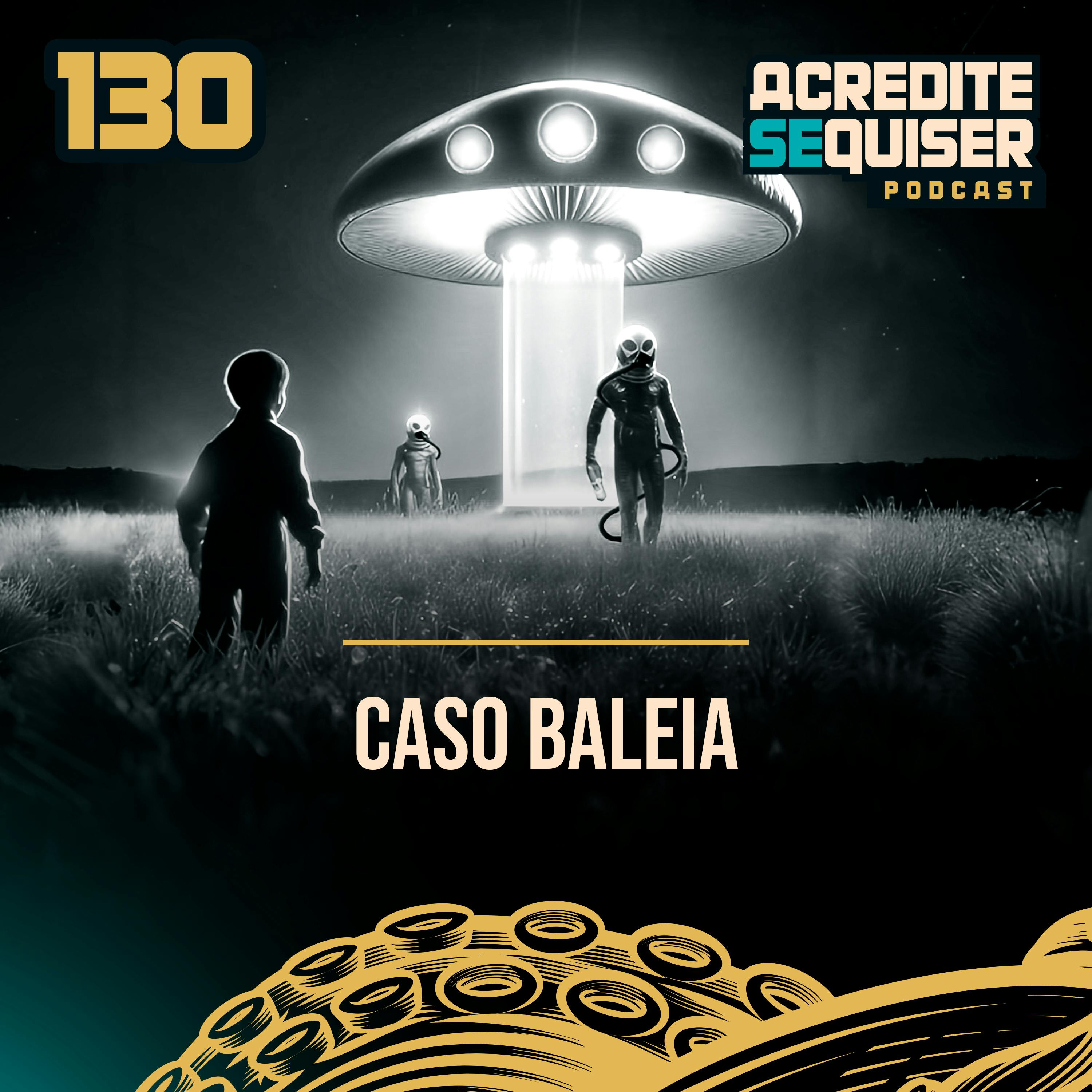 130 - Caso Baleia 130 - Caso Baleia