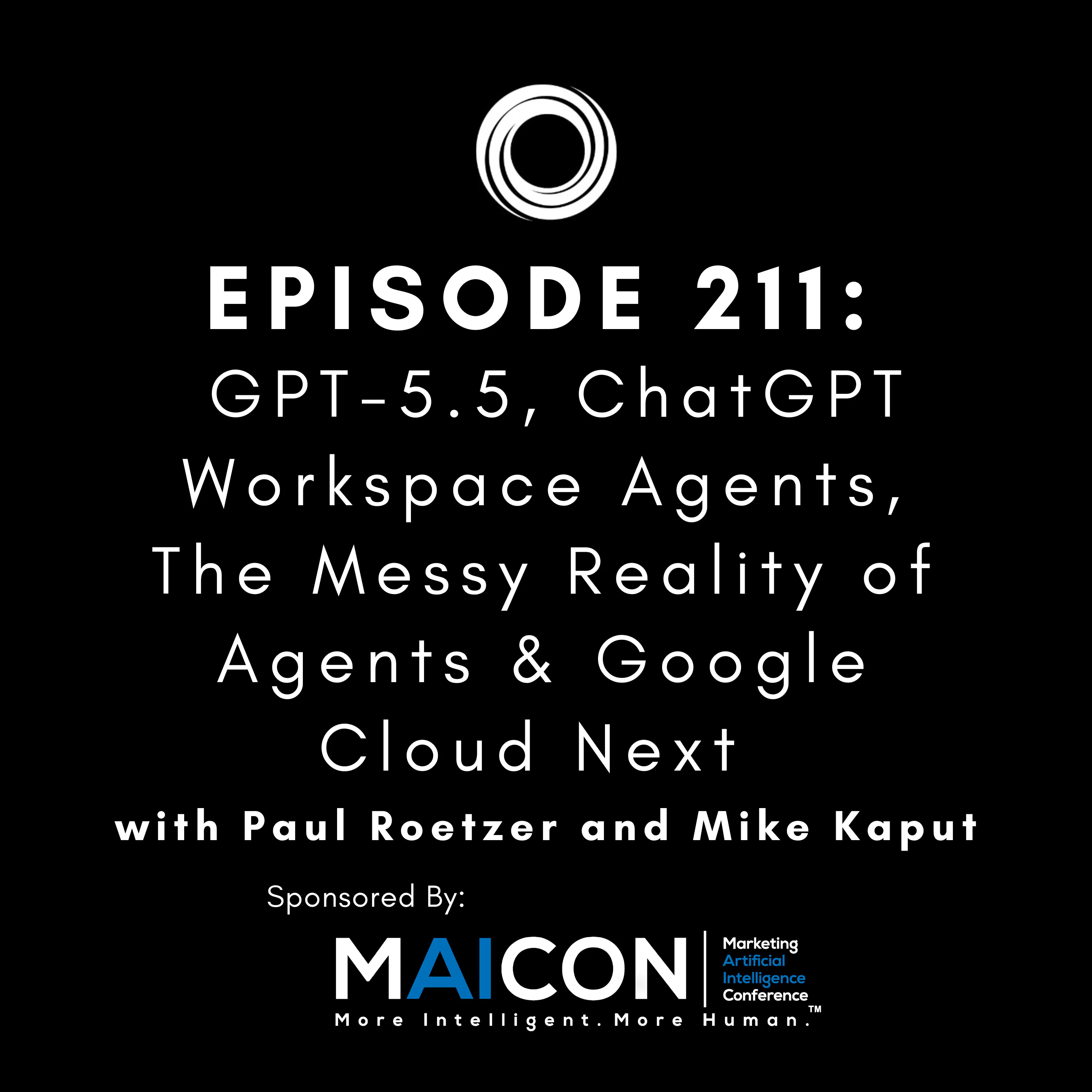 #211: GPT-5.5, ChatGPT Workspace Agents, The Messy Reality of Agents & Google Cloud Next