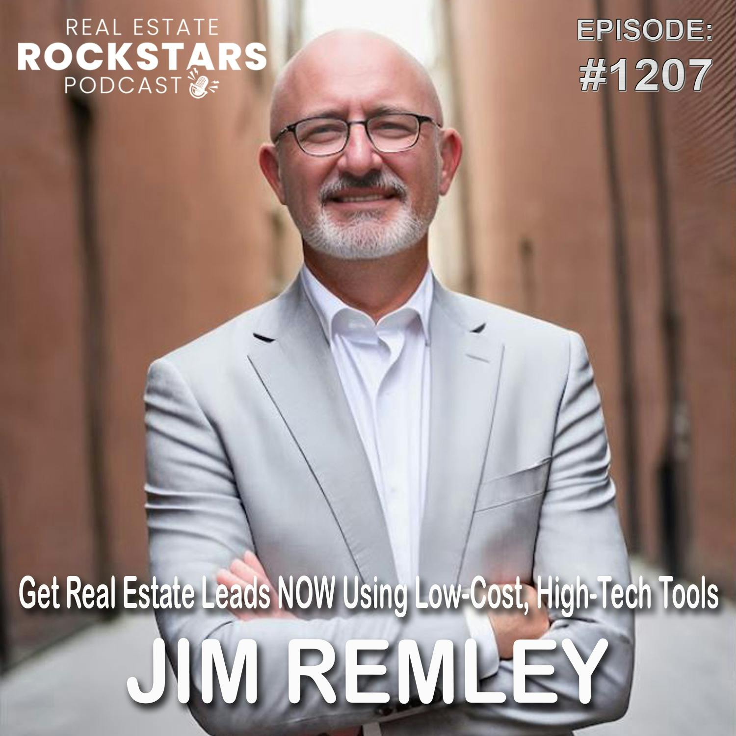 1207: Get Real Estate Leads NOW Using Low-Cost, High-Tech Tools - Jim Remley