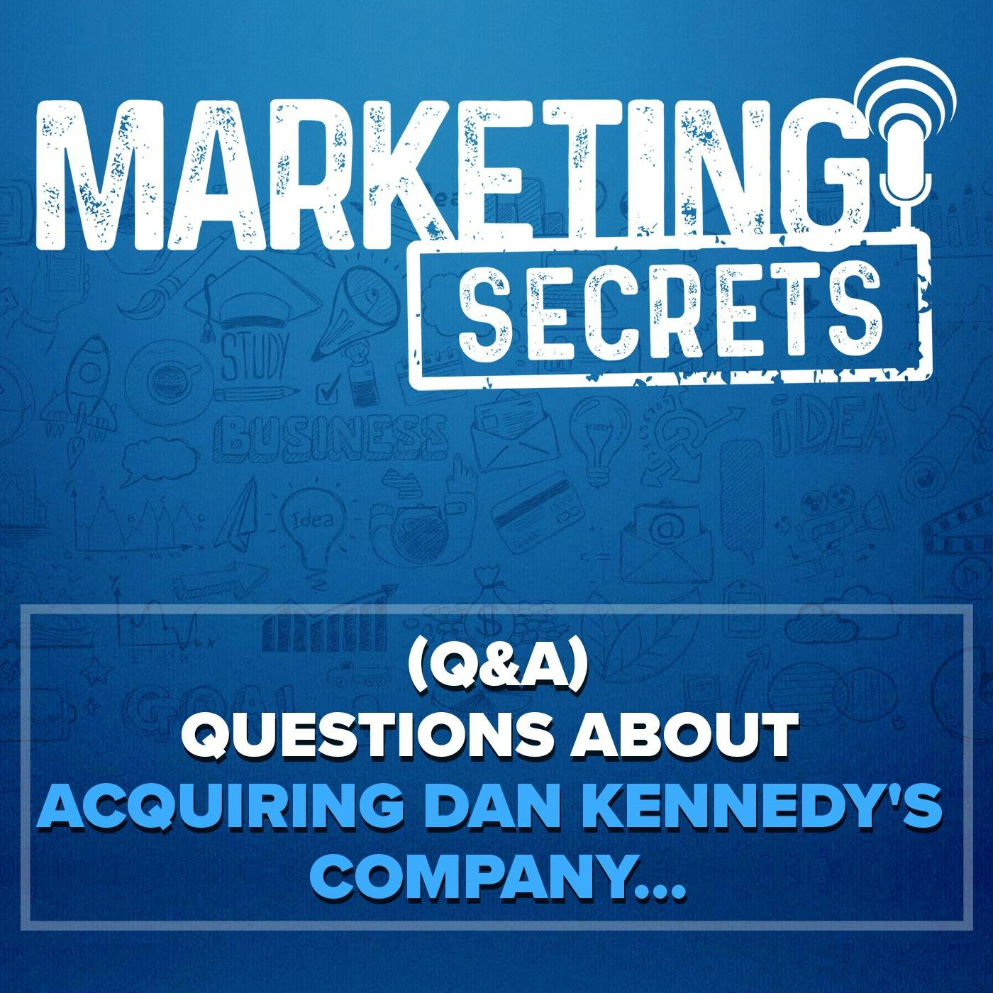 (Q&A) Questions About Acquiring Dan Kennedy's Company...