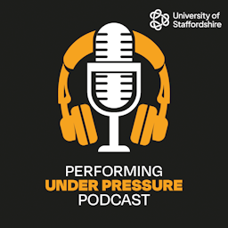 University of Staffordshire's Performing Under Pressure Podcast Artwork