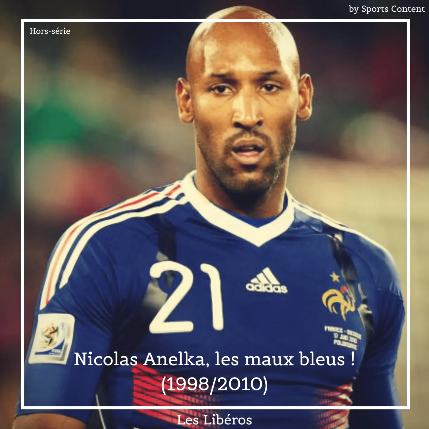 Hors-série : Nicolas Anelka, les maux bleus ! (1998/2010)