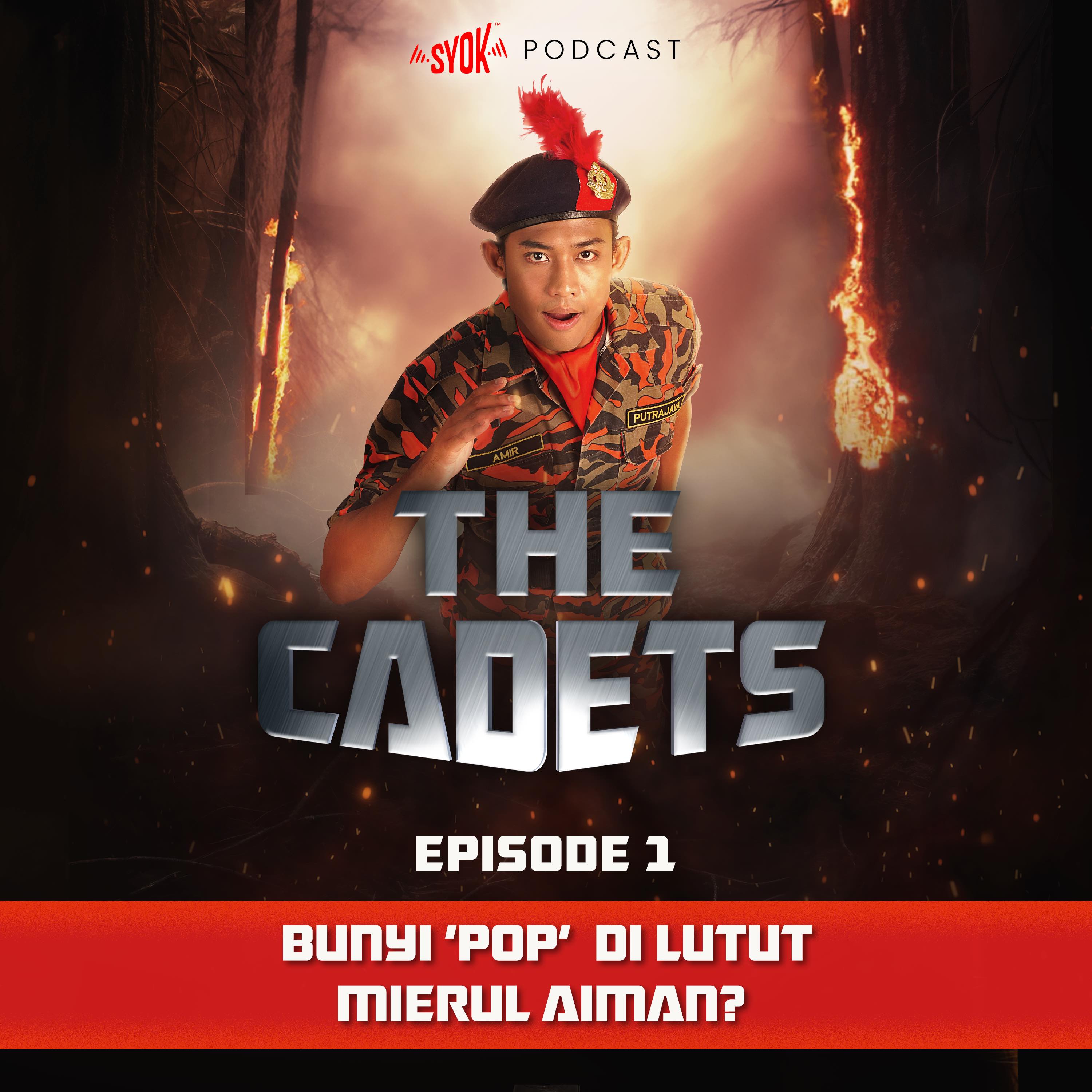 Bunyi 'Pop' di lutut Mierul Aiman ? | The Cadets Podcast EP01
