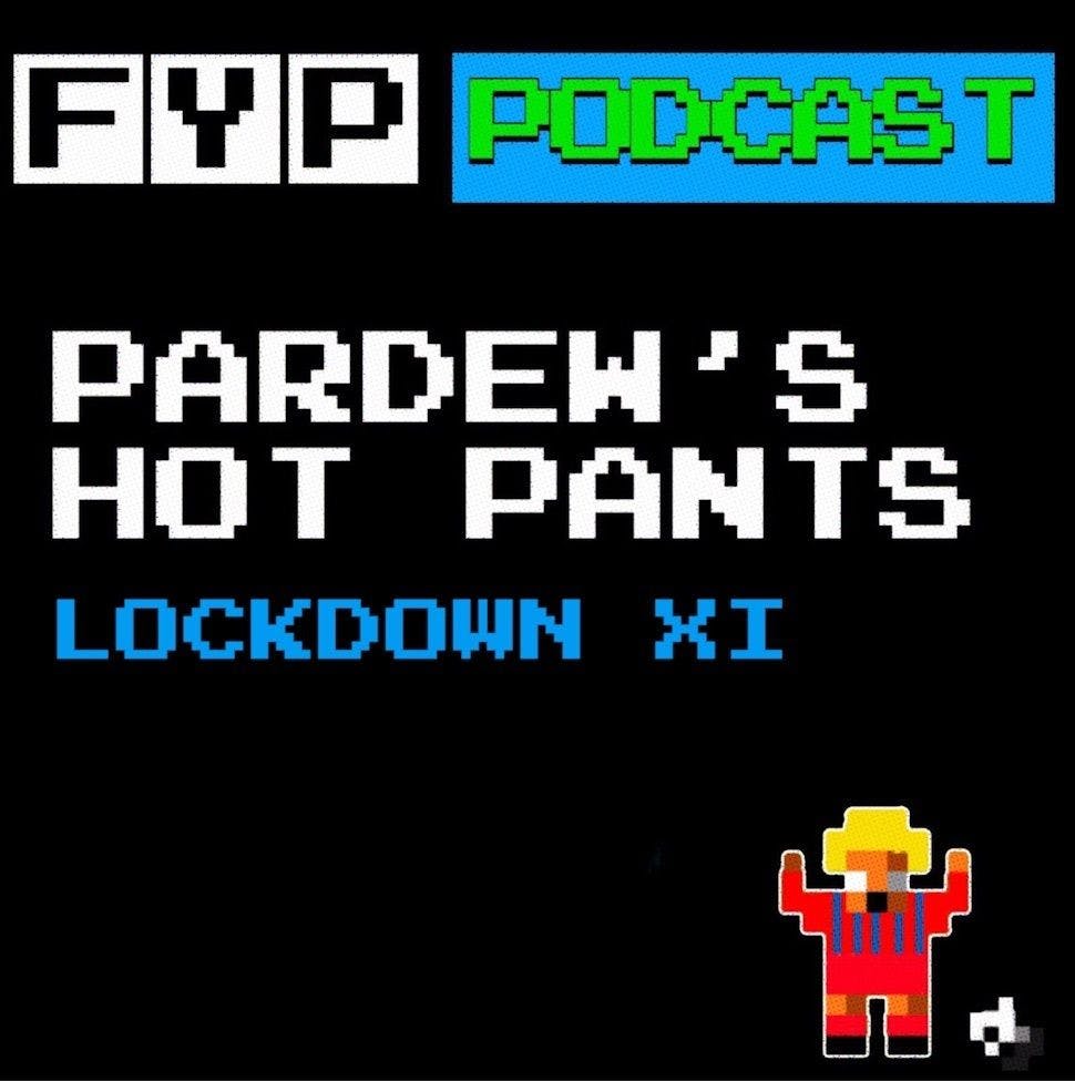 Pardew's Hot Pants Volume 13 | Lockdown XI
