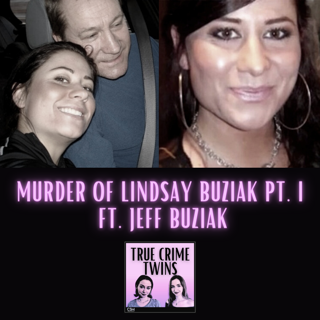 37 // Murder Of Lindsay Buziak Pt. I Ft. Jeff Buziak - True Crime Twins ...