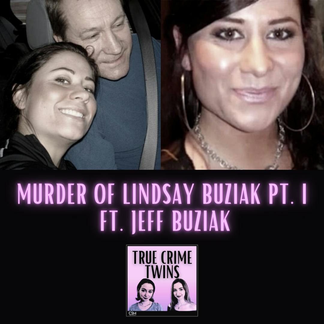 37 // Murder of Lindsay Buziak Pt. I ft. Jeff Buziak