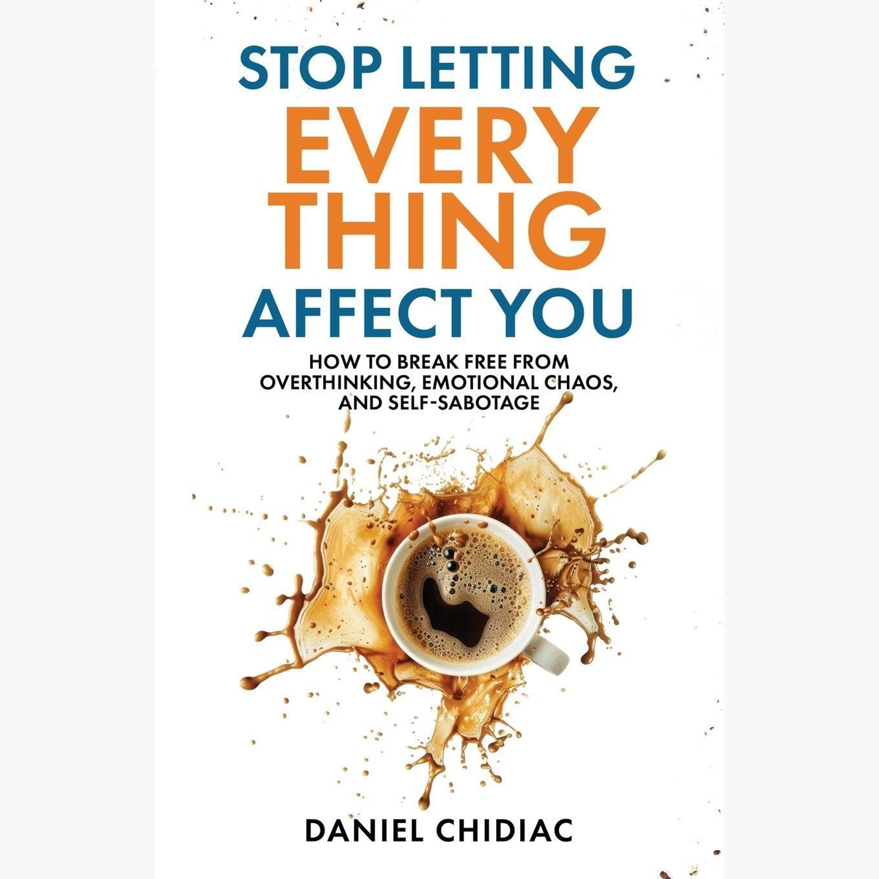 Stop Letting Everything Affect You Sammanfattning | Daniel Chidiac