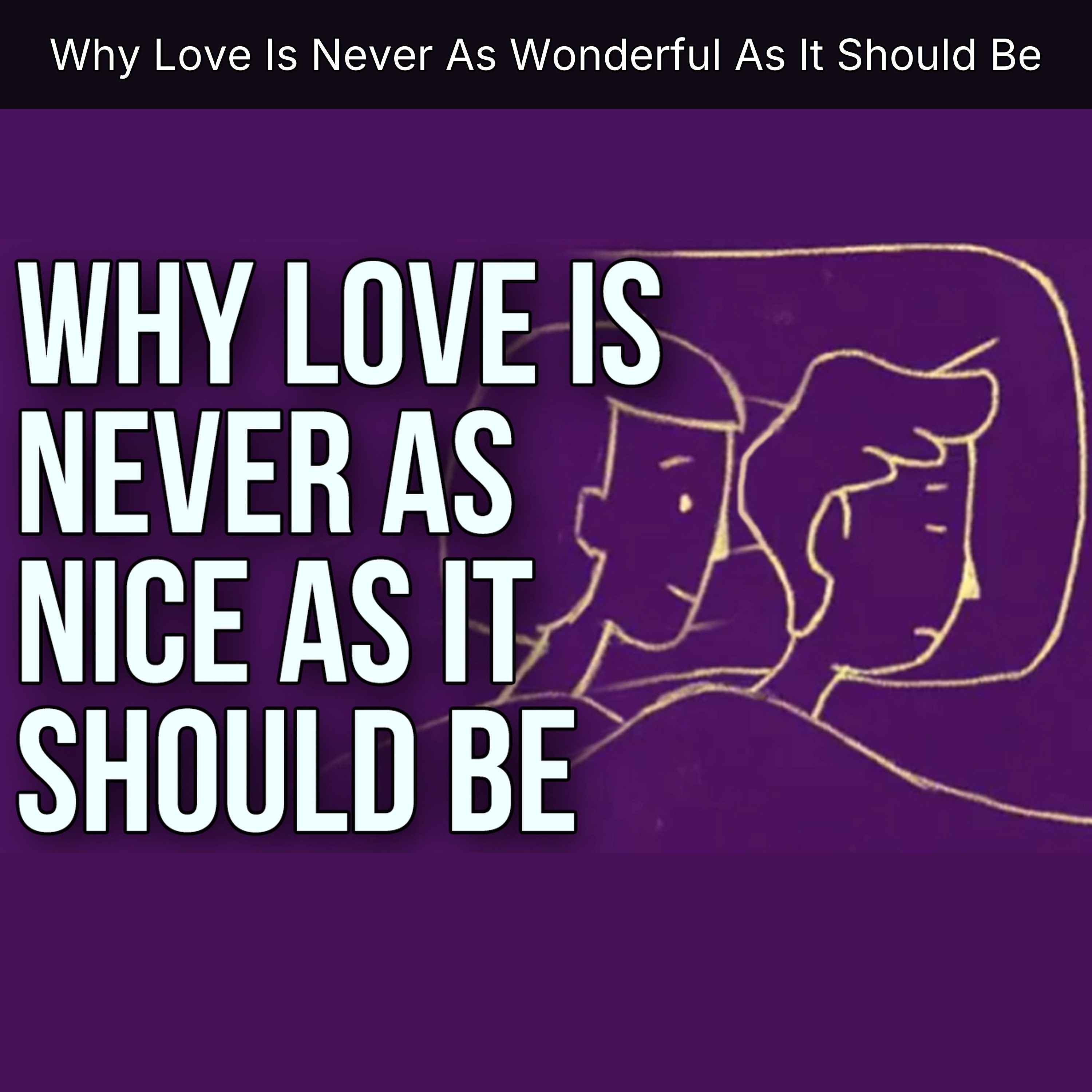 Why Love Is Never As Wonderful As It Should Be