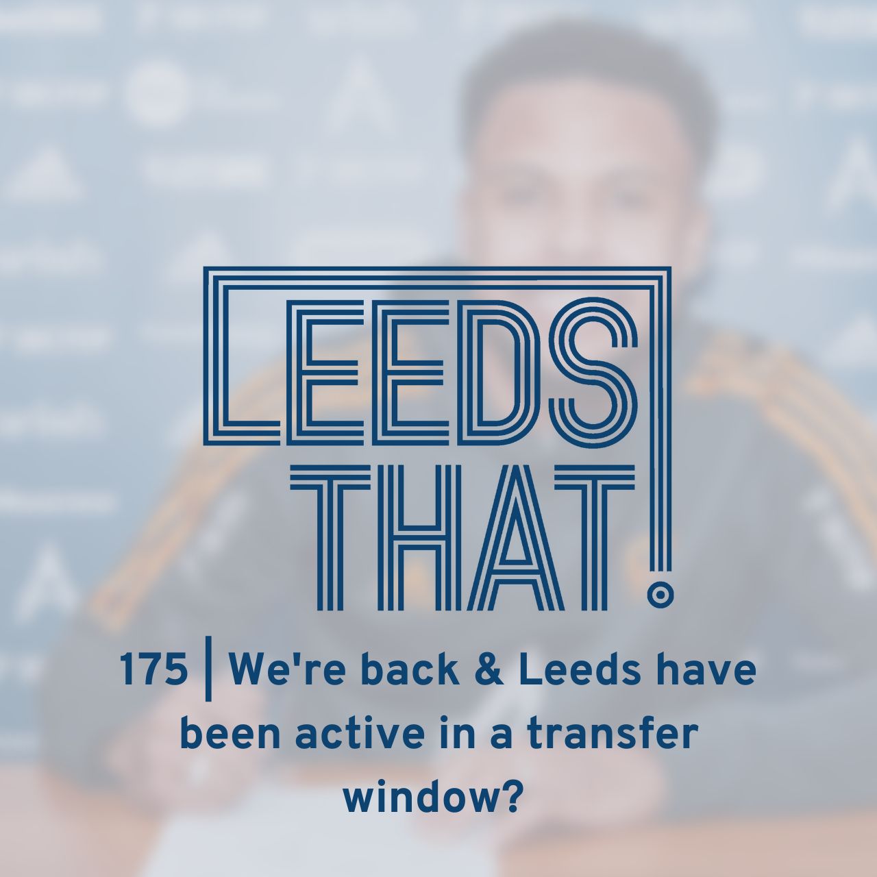 175 | We're back and Leeds have been active in a transfer window? episode artwork