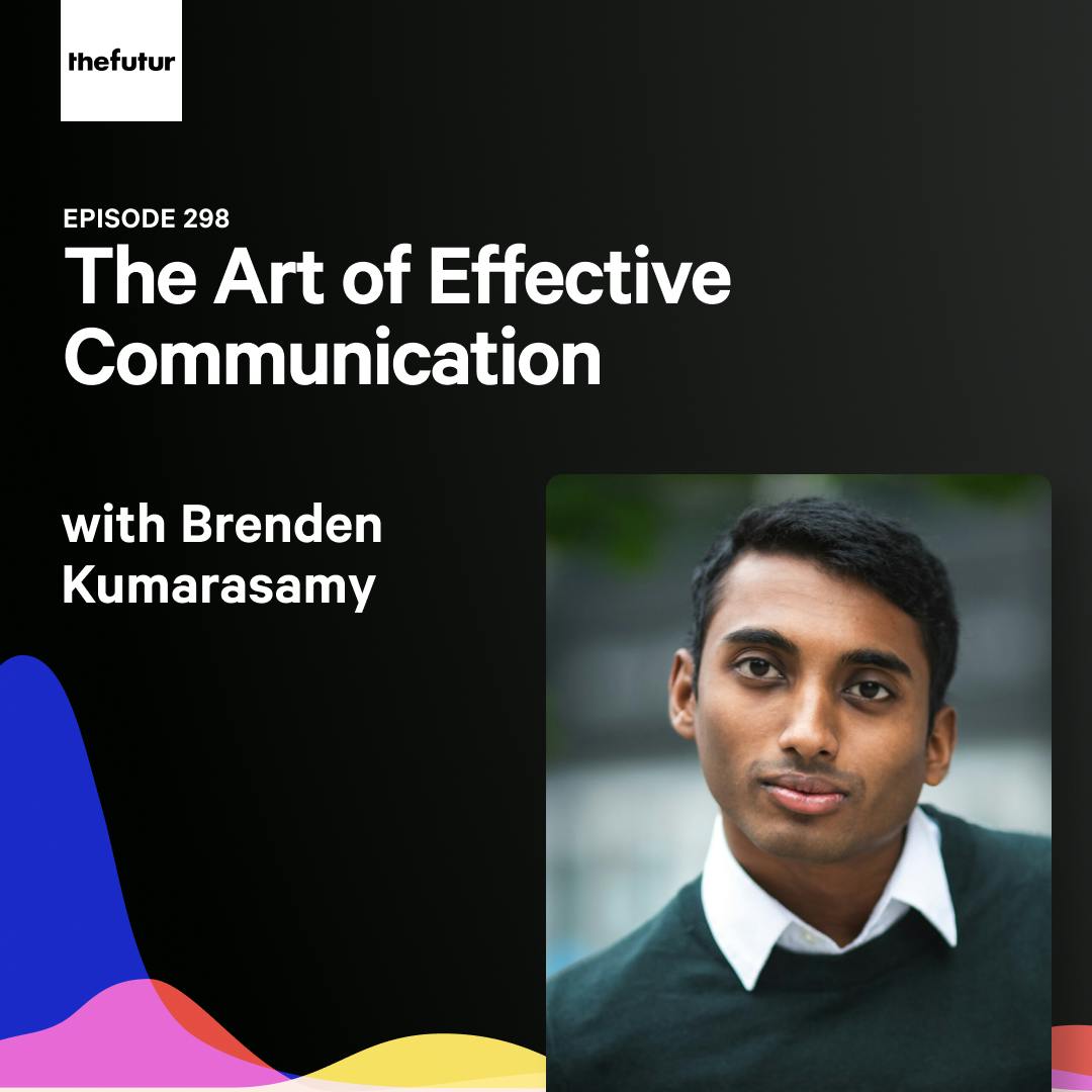 The Art of Effective Communication  -  with Brenden Kumarasamy