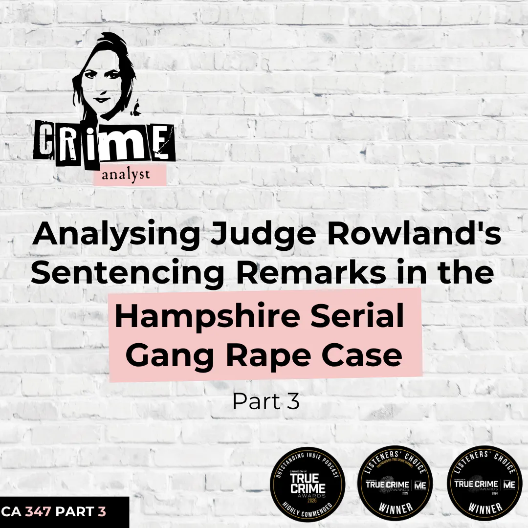 Ep #347: Analysing Judge Rowland's Sentencing Remarks in the Hampshire Gang Rape Case, Part 3