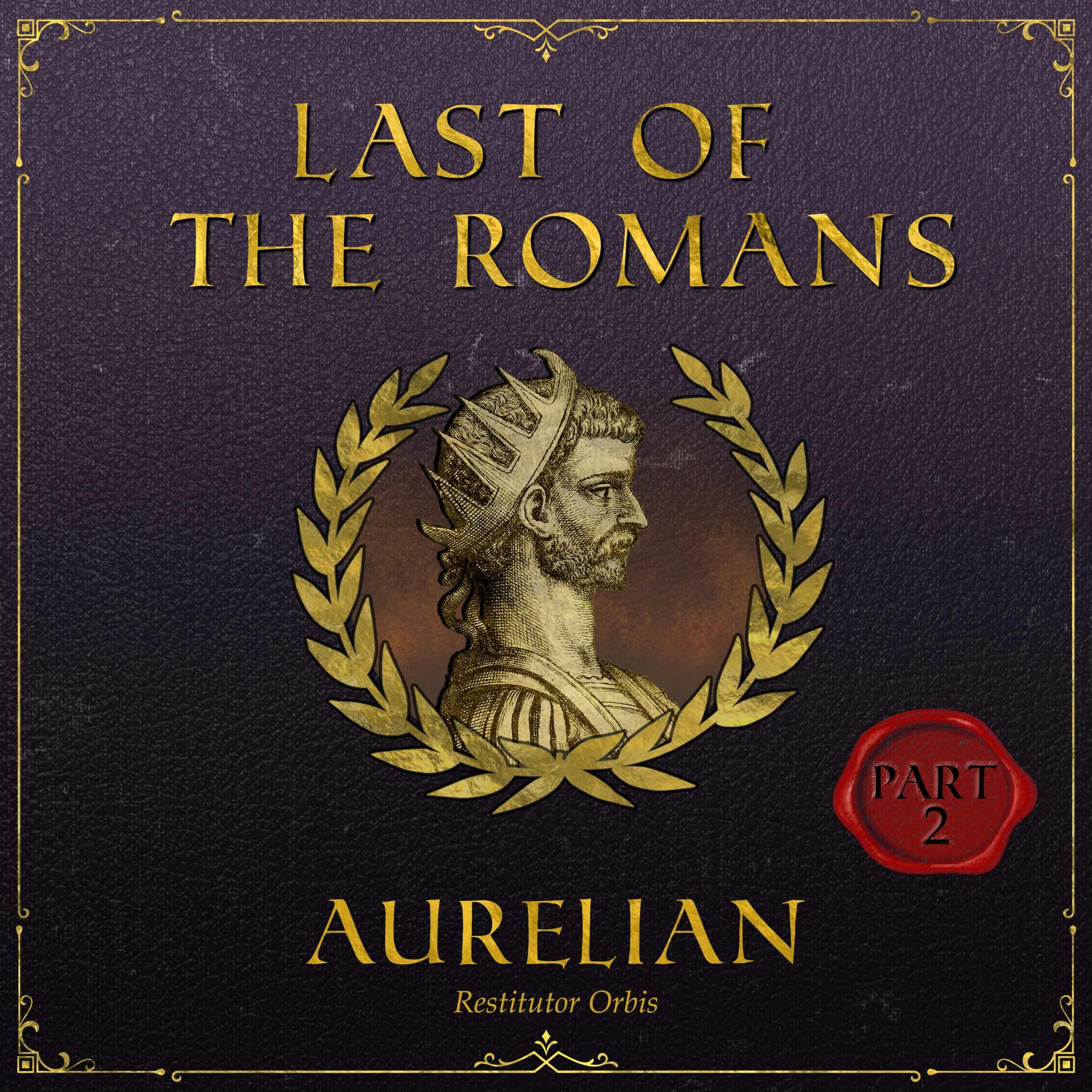 Aurelian: The Soldier Emperor Who Reunited Rome | Part 2
