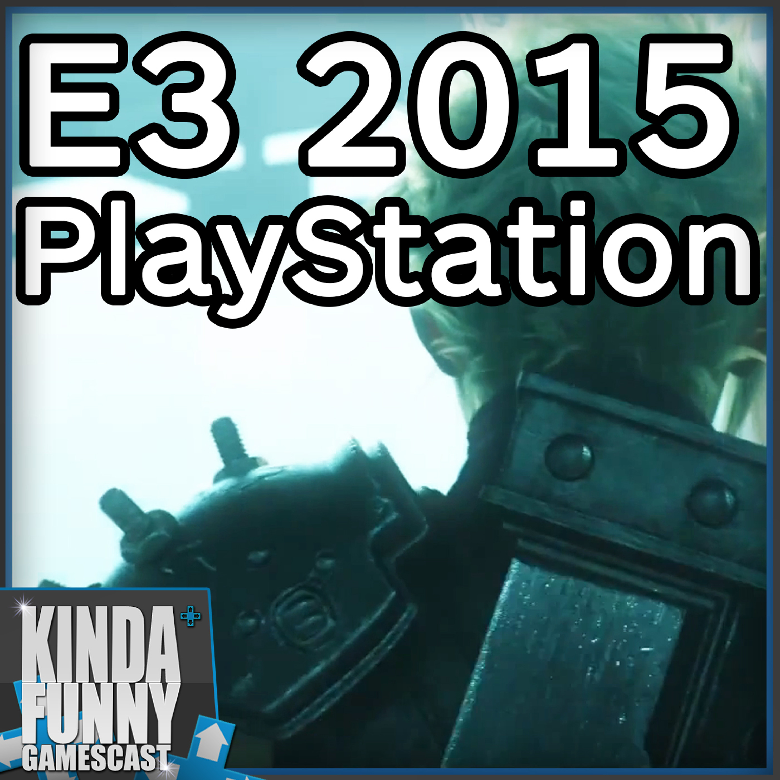 Final Fantasy VII Remake! Sony Press Conference Reactions! - Kinda Funny Gamescast (E3 2015)