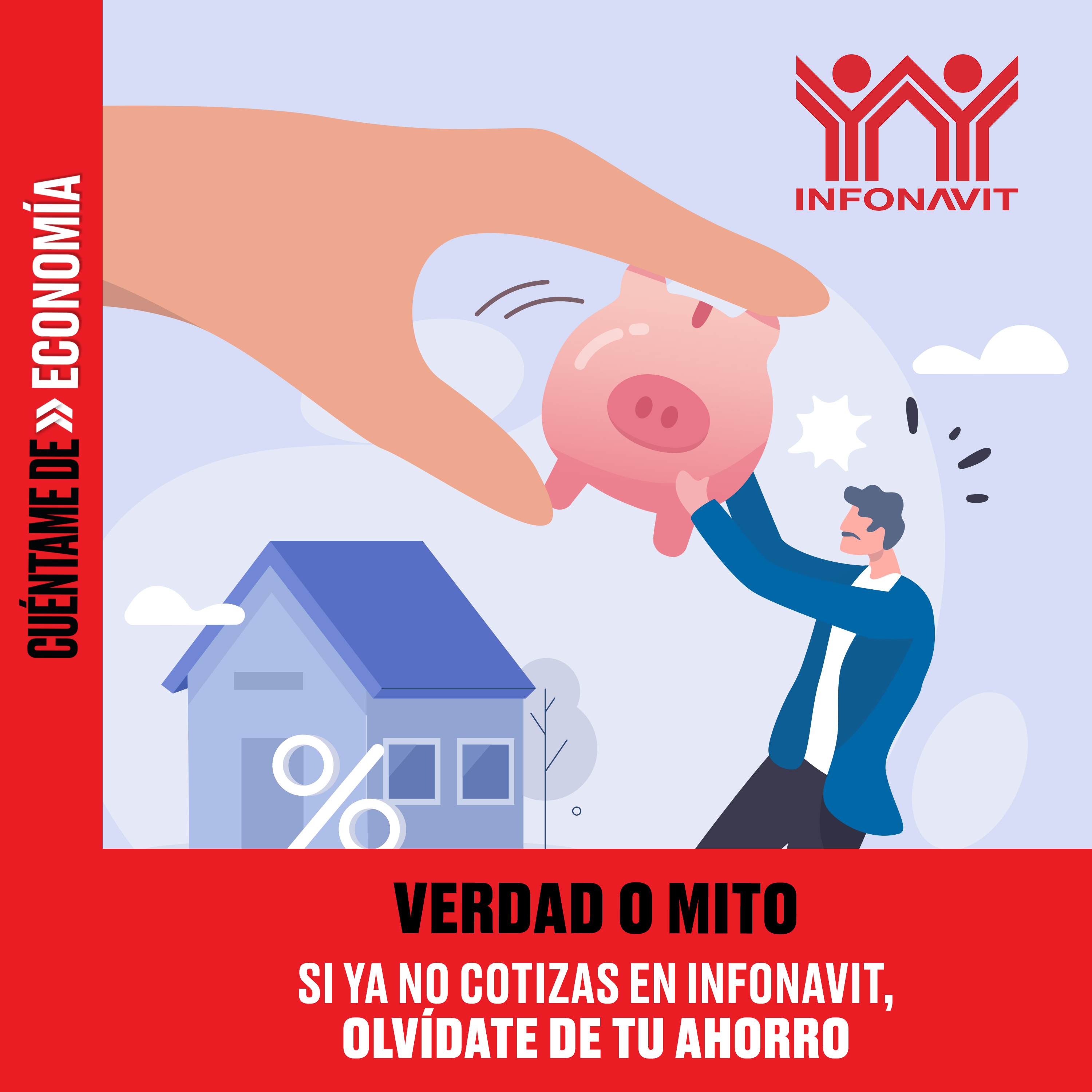 VERDAD O MITO: Si ya no cotizas en Infonavit, olvídate de tu ahorro