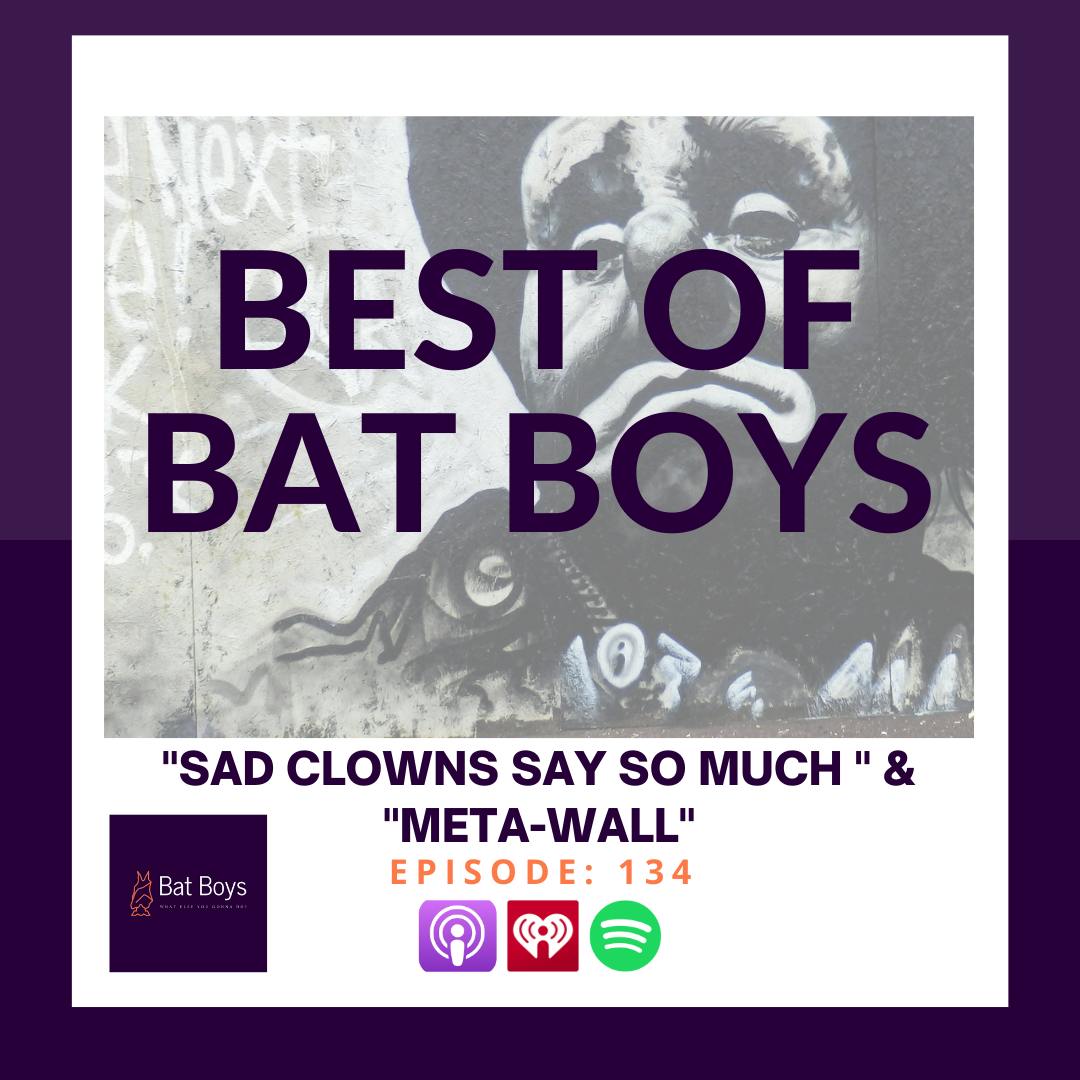 Best of Bat Boys: "Sad Clowns Say So Much" & "Meta-Wall" Best of Bat Boys: "Sad Clowns Say So Much" & "Meta-Wall"